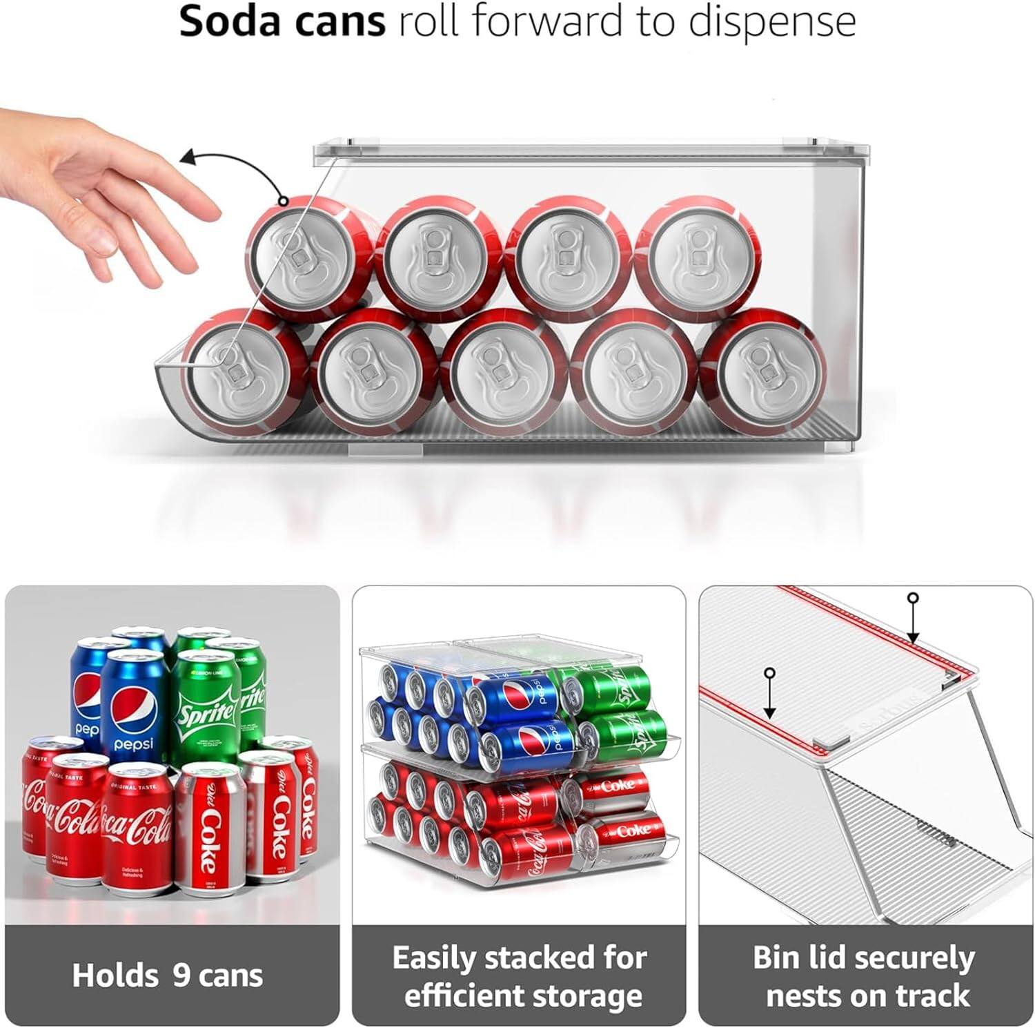 Soda cans roll forward to dispense

Holds 9 cans

Easily stacked for efficient storage

Bin lid securely nests on track
