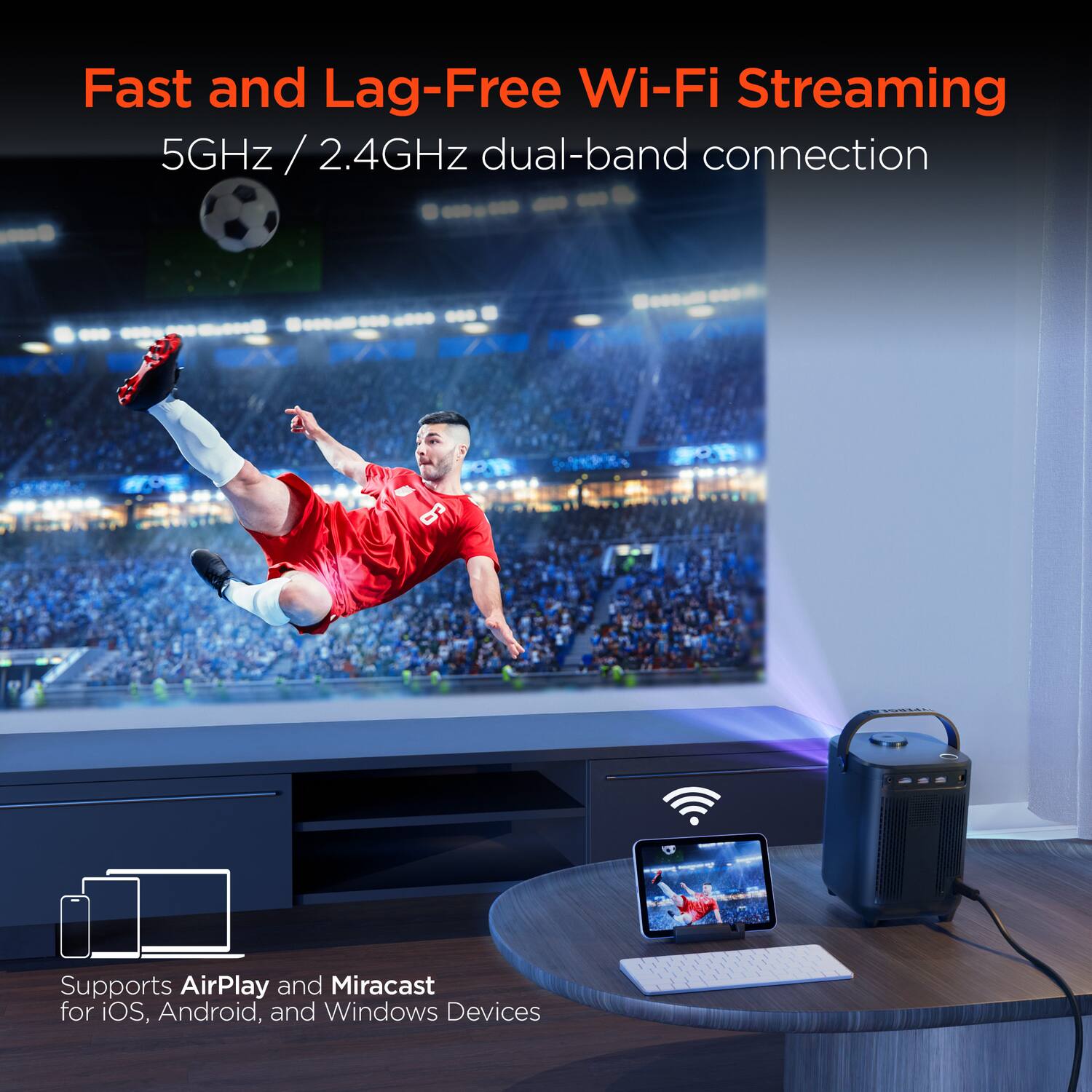 Fast and Lag-Free Wi-Fi Streaming  
5GHz / 2.4GHz dual-band connection  

Supports AirPlay and Miracast for iOS, Android, and Windows Devices