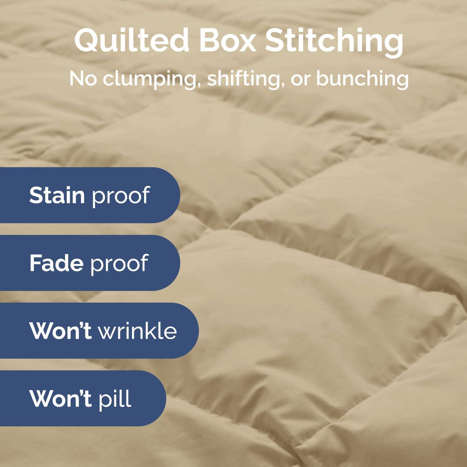 Quilted Box Stitching  
No clumping, shifting, or bunching  

- Stain proof  
- Fade proof  
- Won't wrinkle  
- Won't pill