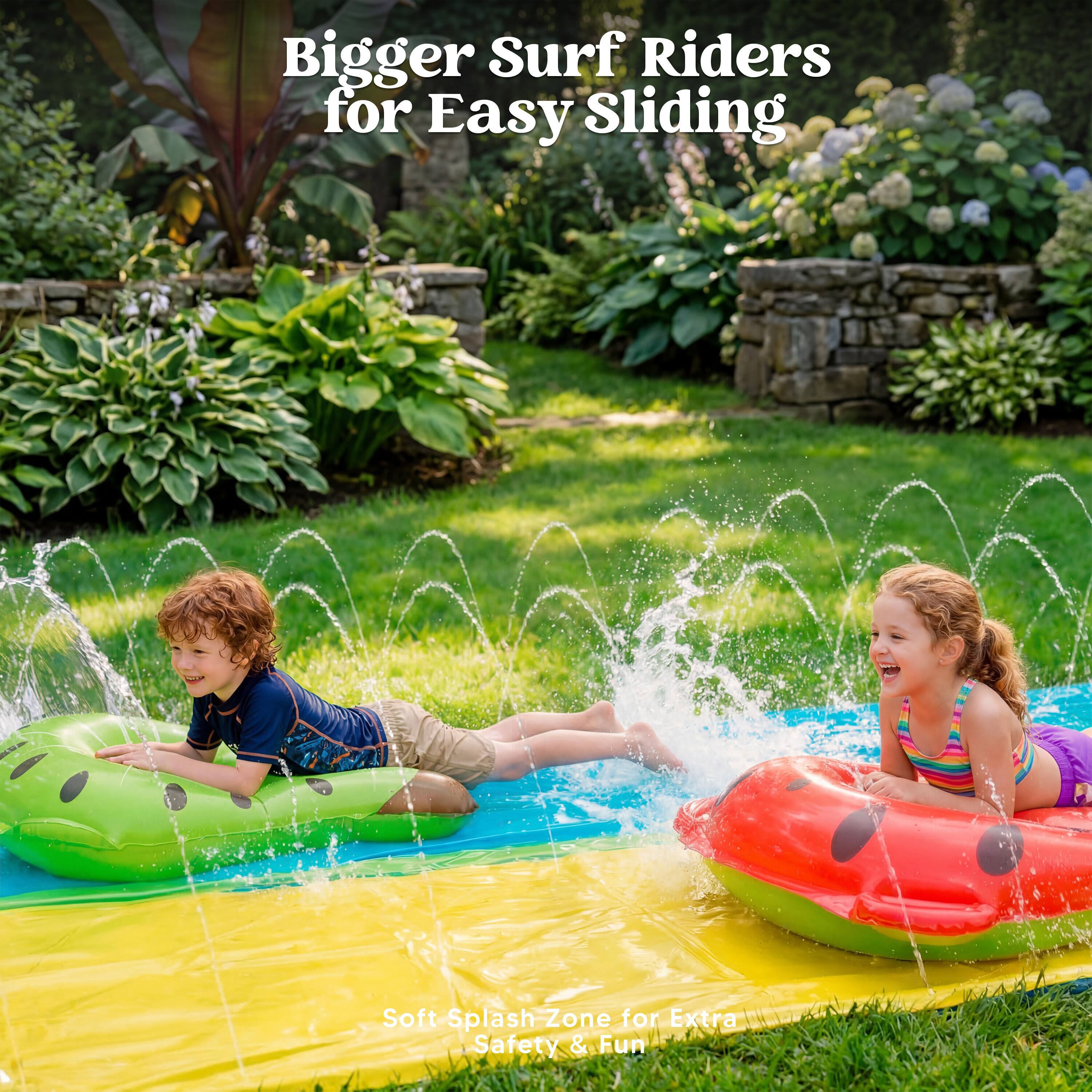 Bigger Surf Riders for Easy Sliding  
Soft Splash Zone for Extra Safety & Fun