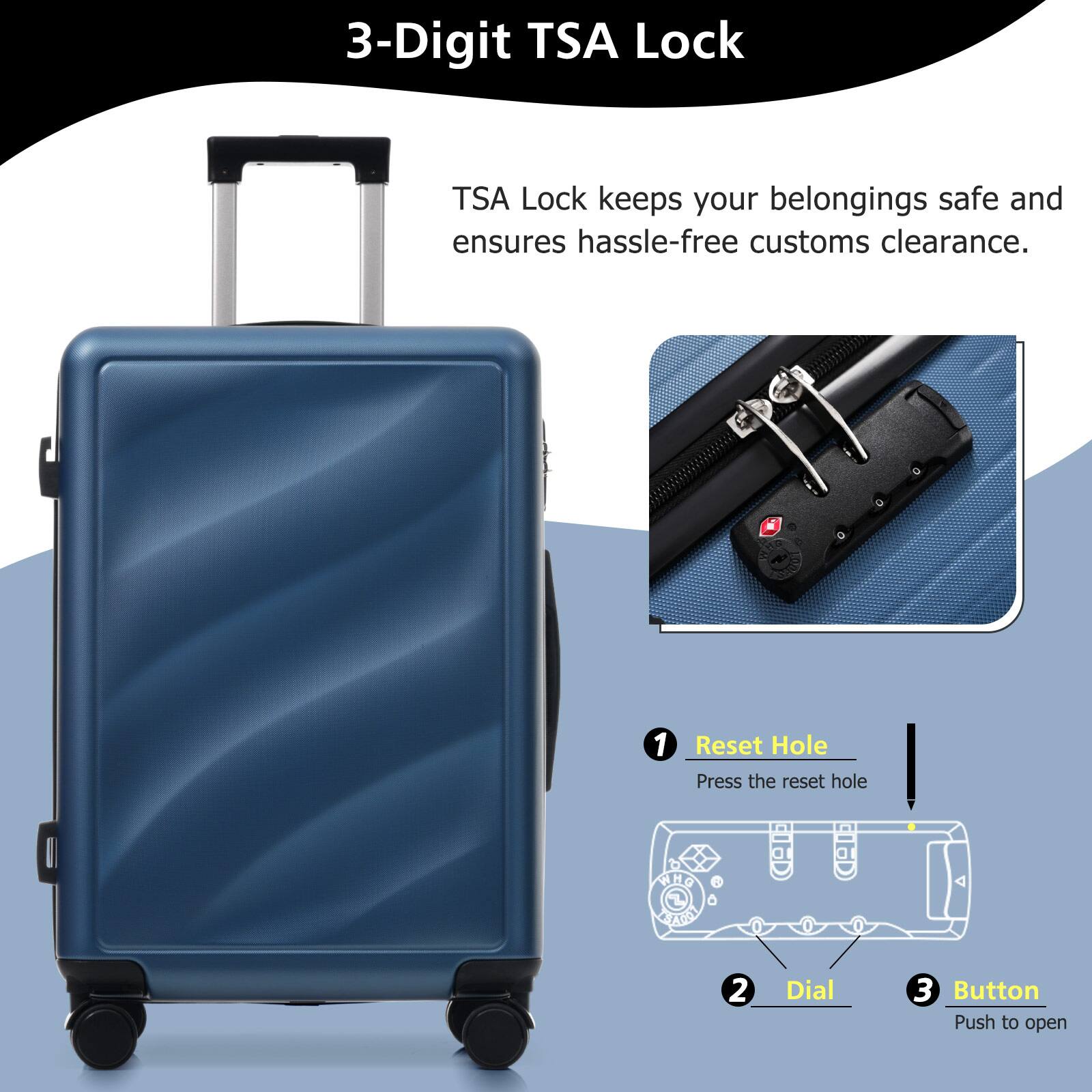 3-Digit TSA Lock

TSA Lock keeps your belongings safe and ensures hassle-free customs clearance.

1. Reset Hole
   Press the reset hole

2. Dial

3. Button
   Push to open