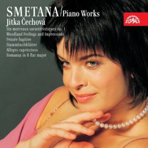 SMETANA / Piano Works  
Jitka Čechová  

Six morceaux caractéristiques op. 1  
Woodland Feelings and Impressions  
Pensée fugitive  
Stammbuchblätter  
Allegro capriccioso  
Romanza in B flat major