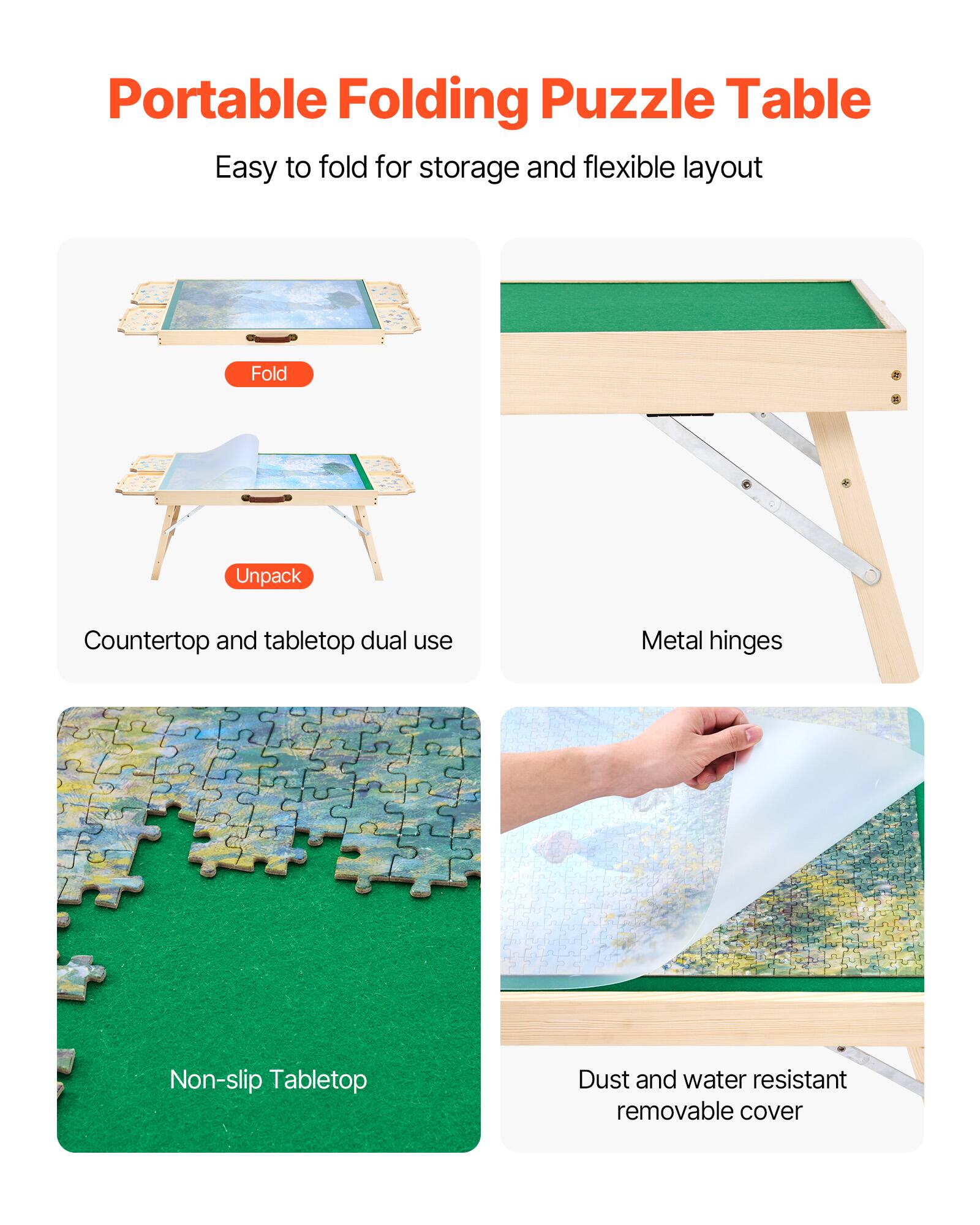 Portable Folding Puzzle Table
Easy to fold for storage and flexible layout

Fold
Unpack
Countertop and tabletop dual use
Metal hinges
Non-slip Tabletop
Dust and water resistant removable cover