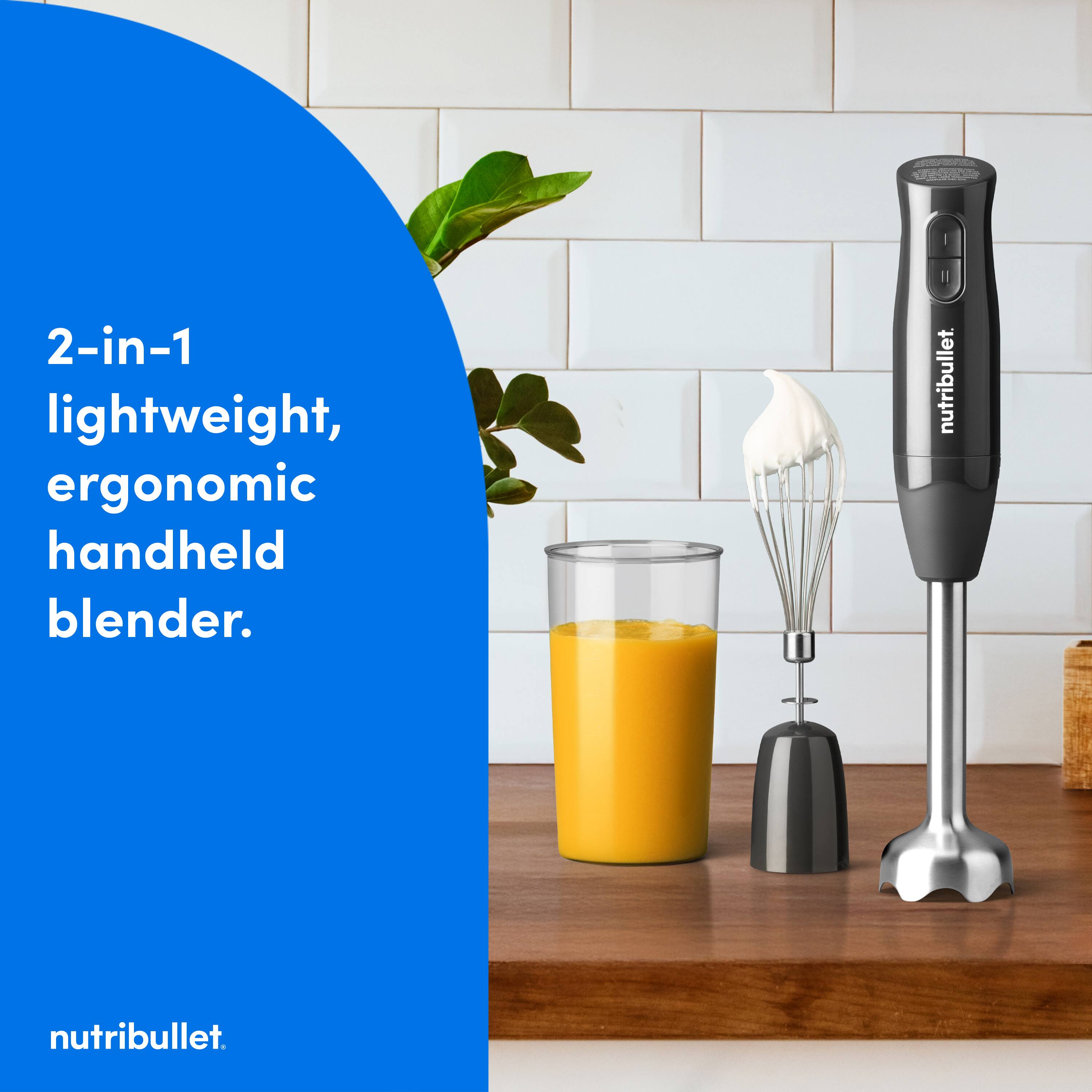 2-in-1 lightweight, ergonomic handheld blender.  
nutribullet.