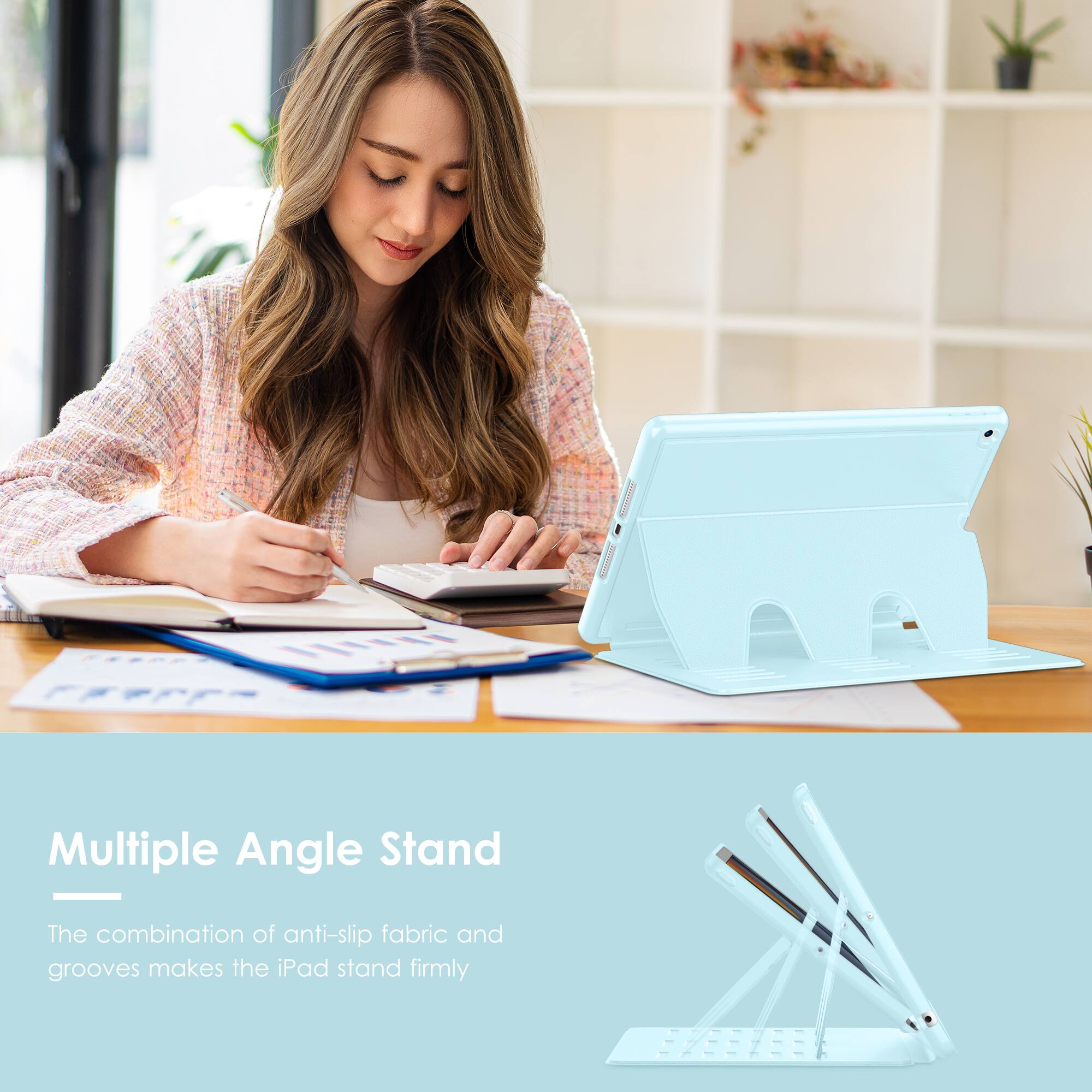Multiple Angle Stand

The combination of anti-slip fabric and grooves makes the iPad stand firmly