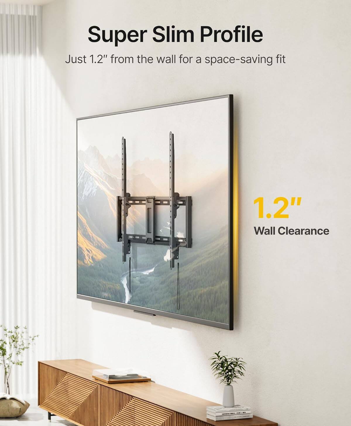 Super Slim Profile  
Just 1.2" from the wall for a space-saving fit  

1.2" Wall Clearance
