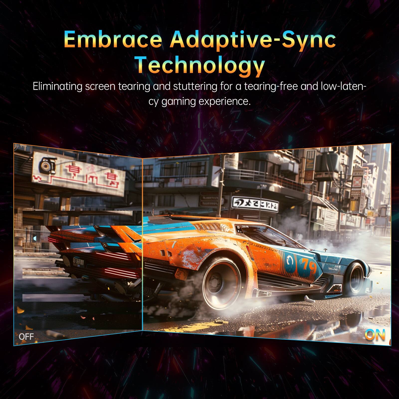 Embrace Adaptive-Sync Technology  
Eliminating screen tearing and stuttering for a tearing-free and low-latency gaming experience.

20.7K Coldication G 79  
OFF  
ON