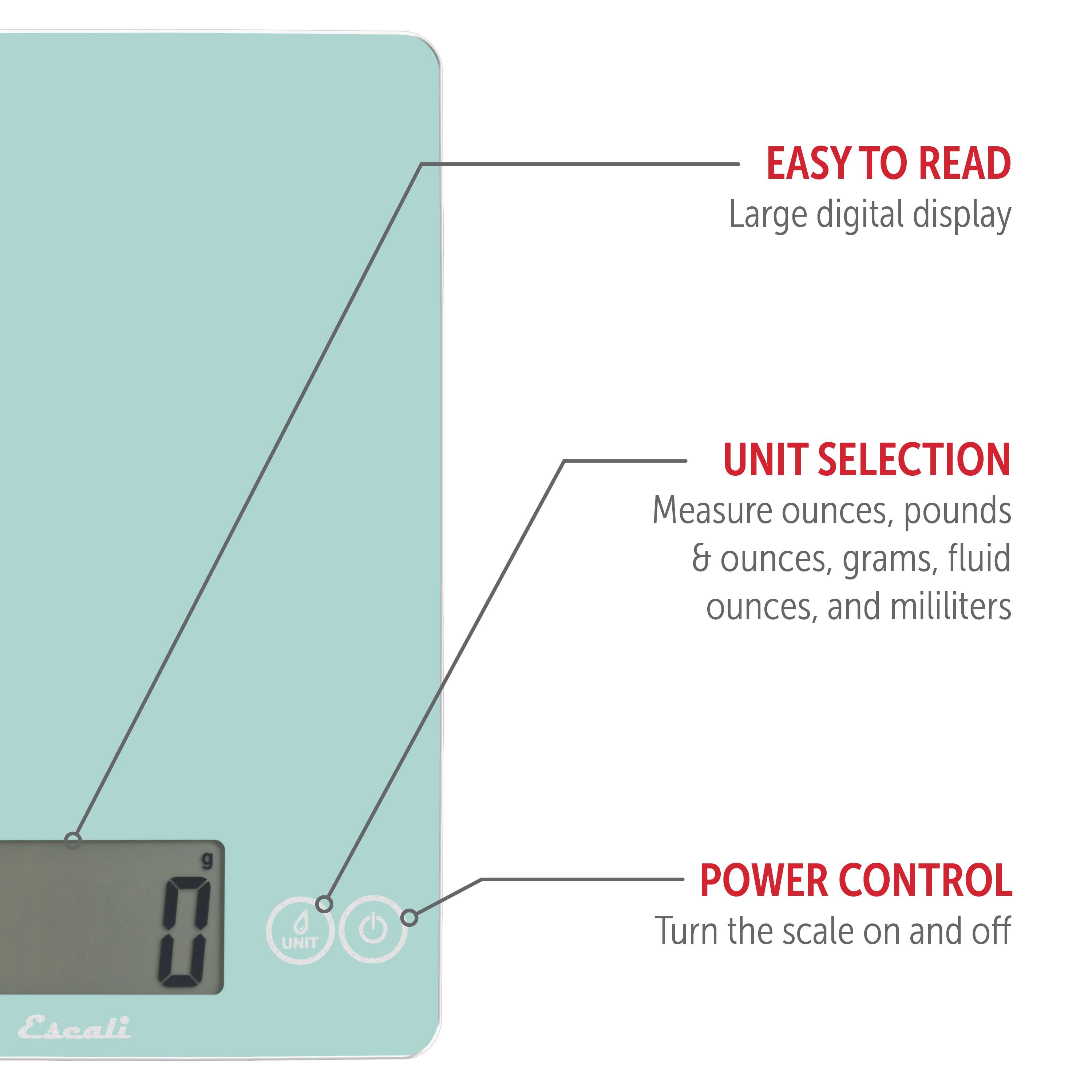 EASY TO READ Large digital display
UNIT SELECTION Measure ounces, pounds & ounces, grams, fluid ounces, and mililiters
POWER CONTROL Turn the scale on and off
Escali