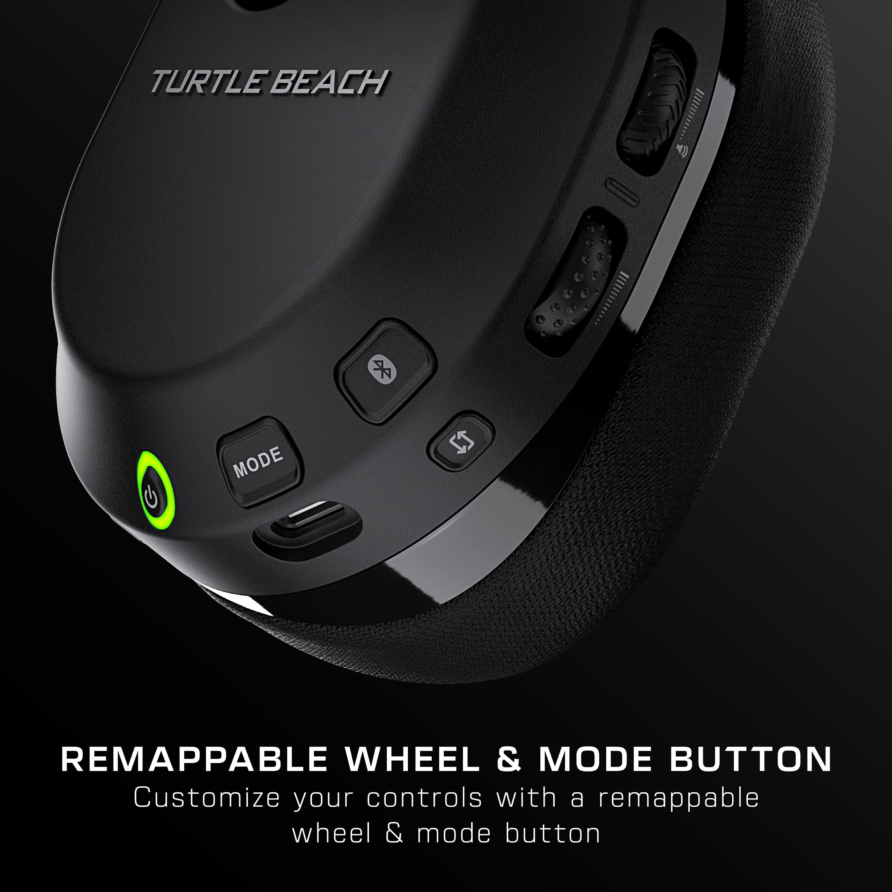 Turtle Beach | Remappable Wheel & Mode Button Customize your controls with a remappable wheel & mode button.