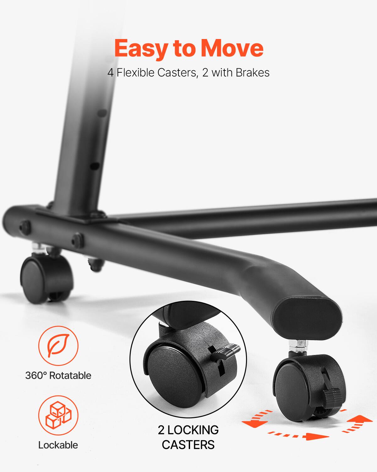 Easy to Move  
4 Flexible Casters, 2 with Brakes  
360° Rotatable  
Lockable  
2 Locking Casters