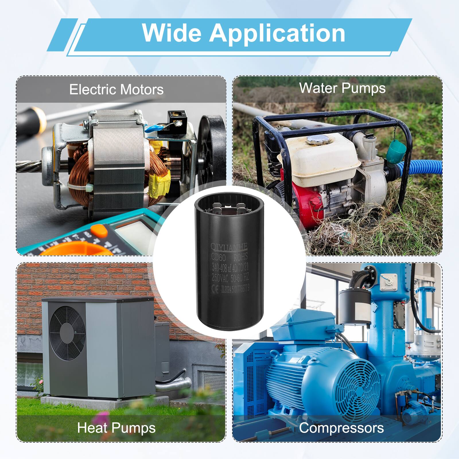 Wide Application  
Electric Motors  
Water Pumps  
QLYUANEE CD60 ROHS 340-408 401021 40 Il 250VAC 50-60 H CE T.284  
Heat Pumps  
Compressors
