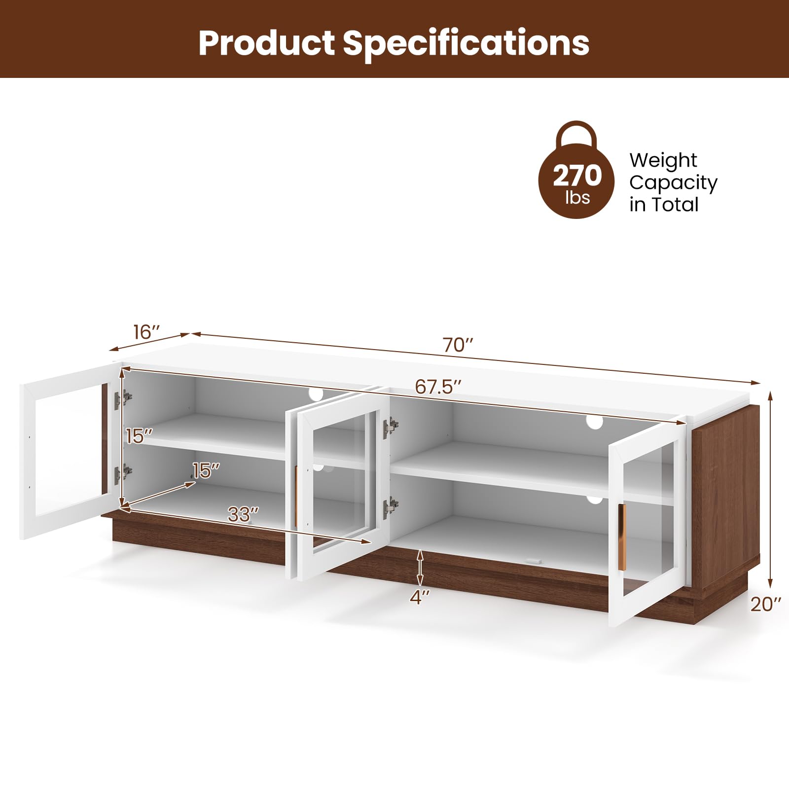 Product Specifications

Weight Capacity: 270 lbs in Total

Dimensions:
- Length: 70"
- Width: 16"
- Height: 20"
- Shelf Depth: 15"
- Shelf Height: 15"
- Shelf Width: 33"
- Overall Height: 67.5"
- Overall Depth: 4"