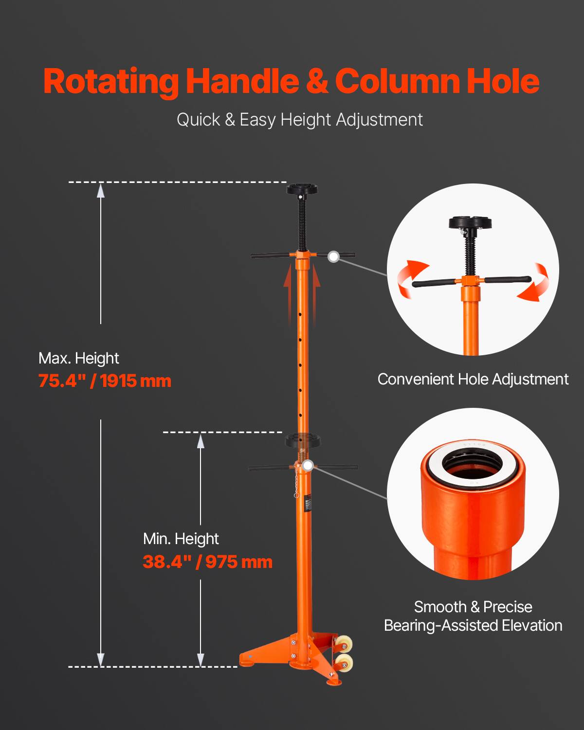 Rotating Handle & Column Hole  
Quick & Easy Height Adjustment  

Max. Height 75.4" / 1915 mm  
Min. Height 38.4" / 975 mm  

Convenient Hole Adjustment  
Smooth & Precise Bearing-Assisted Elevation
