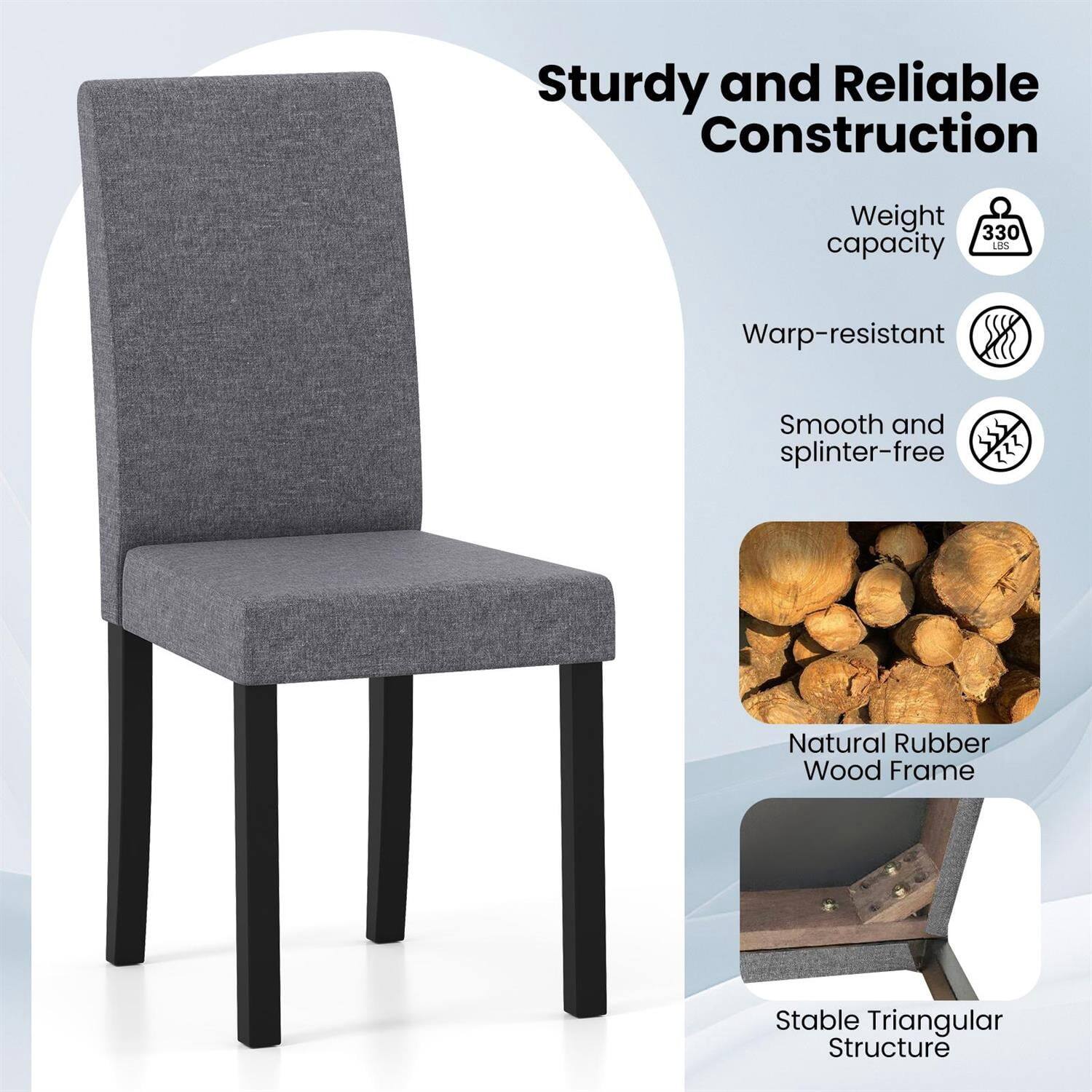 Sturdy and Reliable Construction  
Weight capacity: 330 lbs  
Warp-resistant  
Smooth and splinter-free  
Natural Rubber Wood Frame  
Stable Triangular Structure