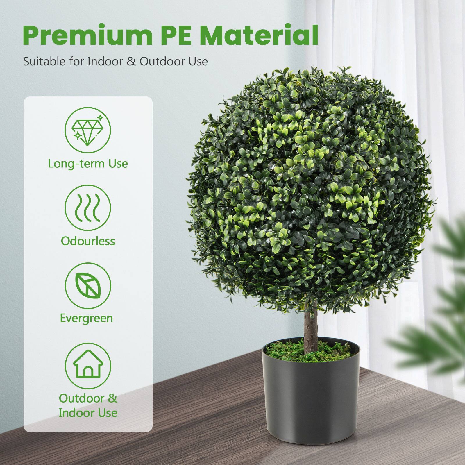 Premium PE Material
Suitable for Indoor & Outdoor Use

- Long-term Use
- Odourless
- Evergreen
- Outdoor & Indoor Use