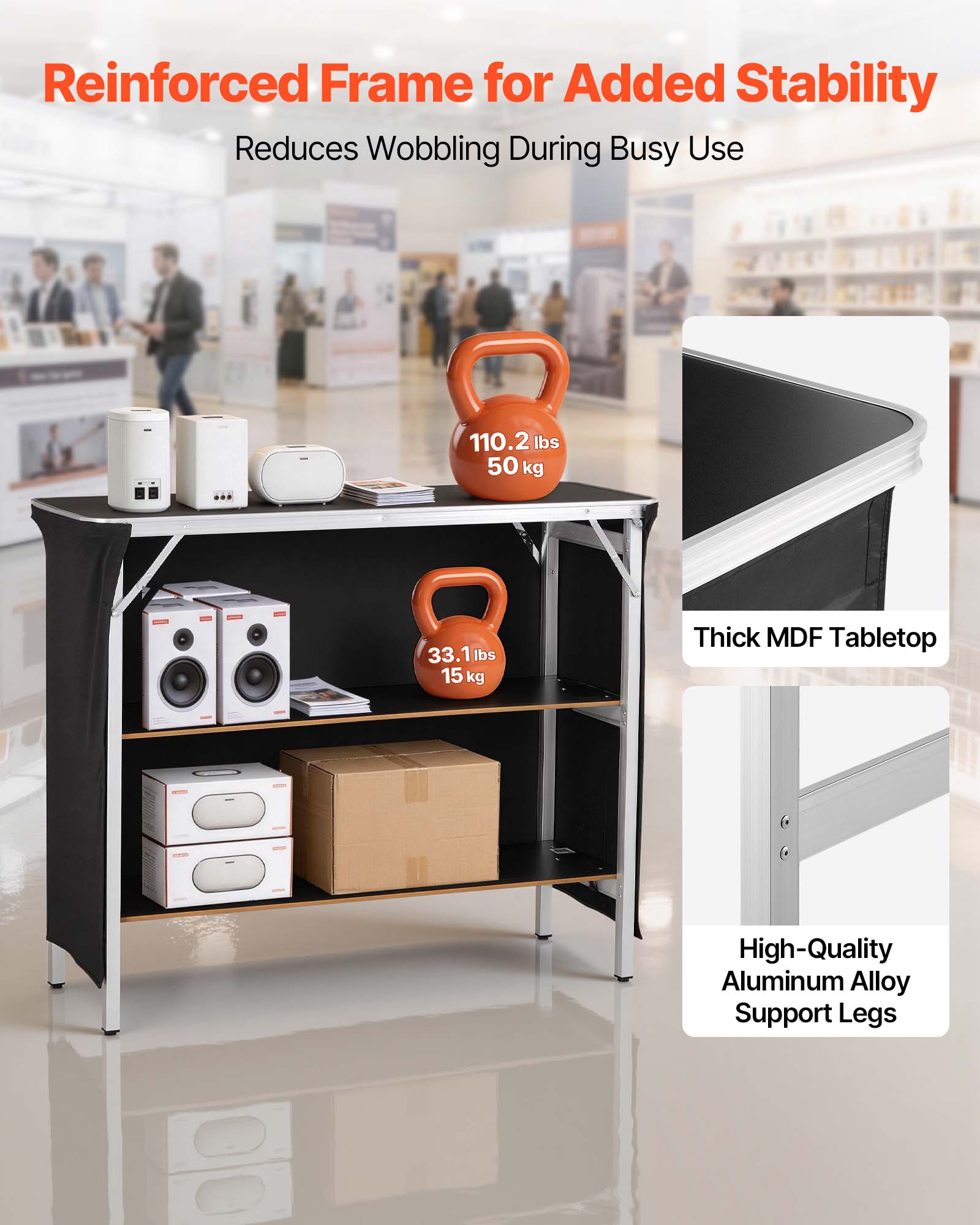 Reinforced Frame for Added Stability  
Reduces Wobbling During Busy Use  

110.2 lbs / 50 kg  
33.1 lbs / 15 kg  

Thick MDF Tabletop  
High-Quality Aluminum Alloy Support Legs