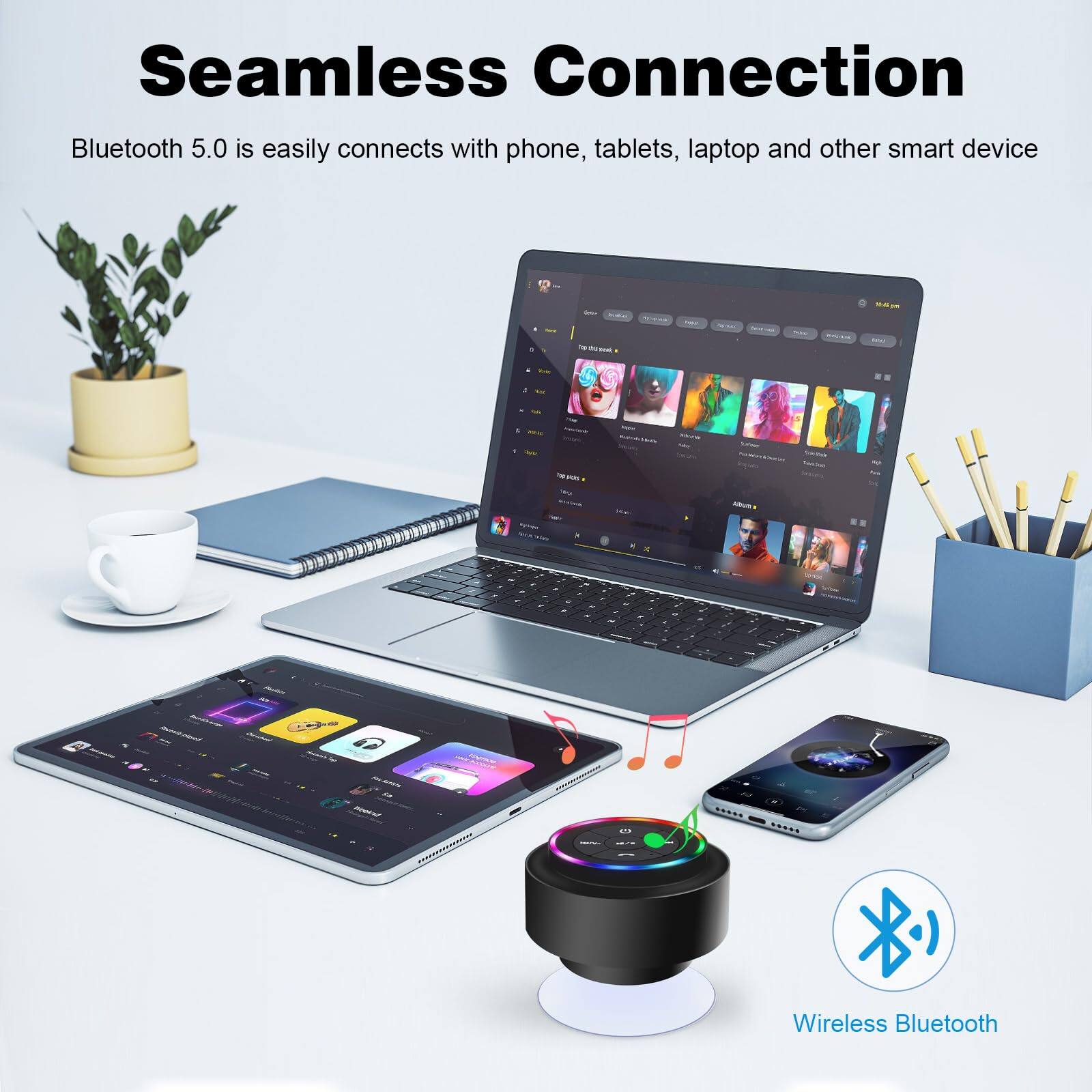 Seamless Connection  
Bluetooth 5.0 is easily connects with phone, tablets, laptop and other smart device  
Wireless Bluetooth
