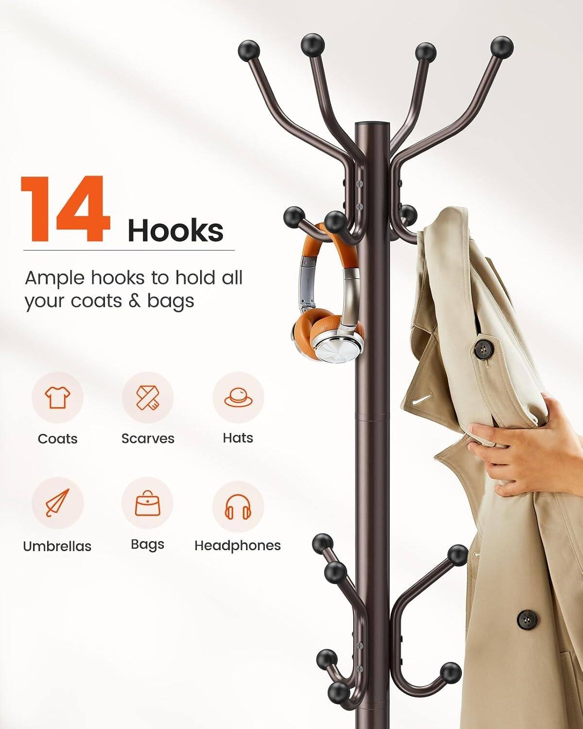 14 Hooks  
Ample hooks to hold all your coats & bags  
Coats  
Scarves  
Hats  
Umbrellas  
Bags  
Headphones