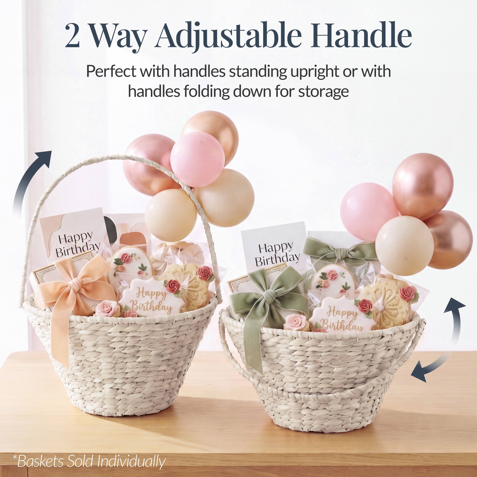 2 Way Adjustable Handle  
Perfect with handles standing upright or with handles folding down for storage  

Happy Birthday  
Happy Birthday  
Happy Birthday  
Happy Birthday  

*Baskets Sold Individually
