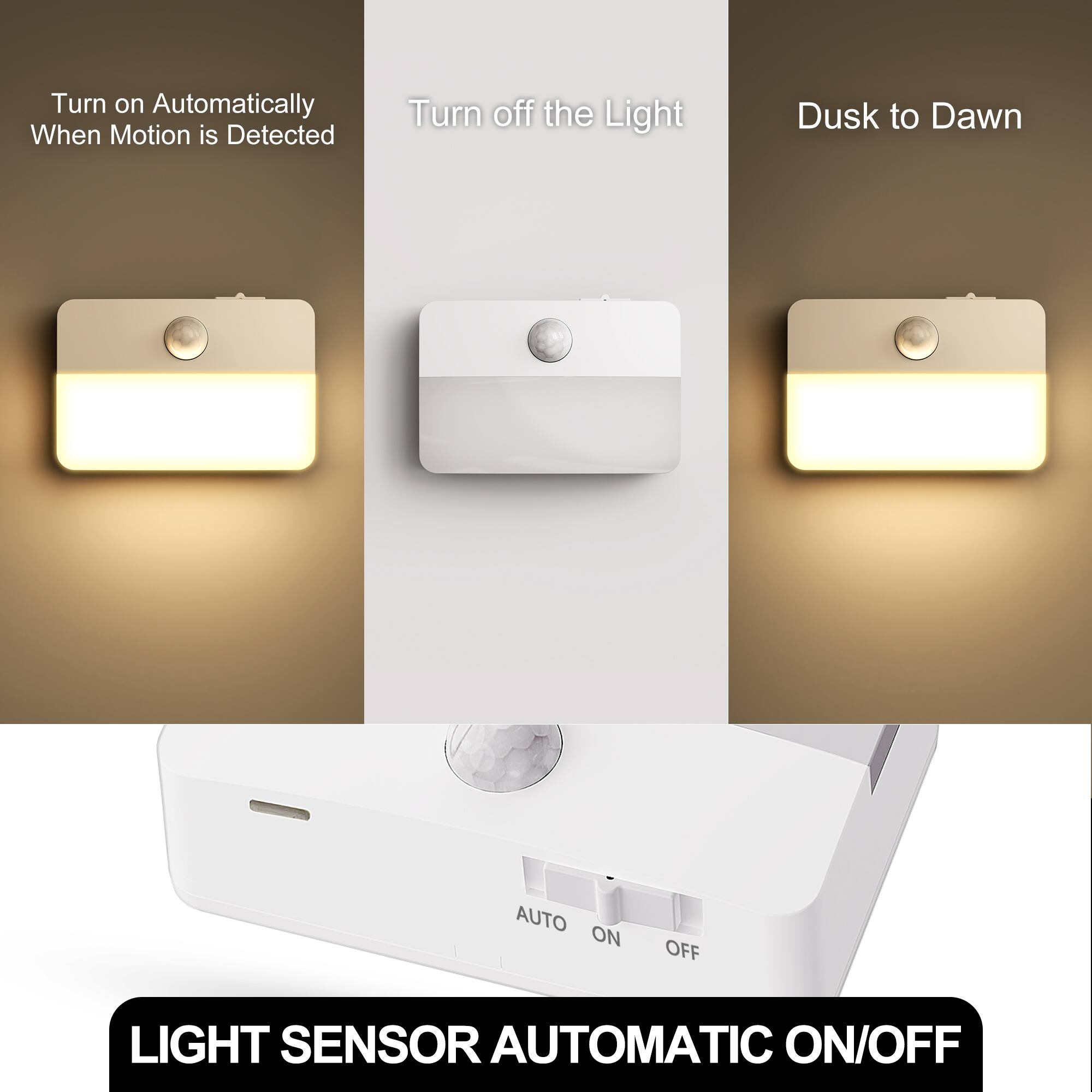 - Turn on Automatically When Motion is Detected
- Turn off the Light
- Dusk to Dawn
- AUTO ON
- OFF
- LIGHT SENSOR AUTOMATIC ON/OFF