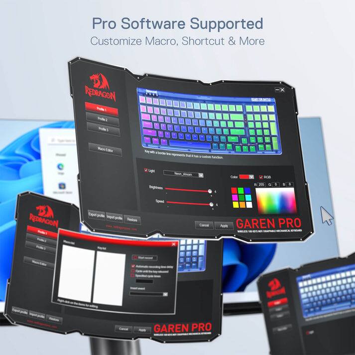 Pro Software Supported: Customize Macro, Shortcut & More

REDRAGON Profile Editor

- Profile 1, Profile 2, Profile 3
- Key with a border line represents that it has a custom function
- Light: Non-siea Color
- Brightness: R 255, G 0, B 0
- Speed: 4
- Apply
- Export profile
- Import profile
- Restore
- Cancel

GAREN PRO 17 100

GRAPHLE MECHANICAL ELITE

Ant GAREN PRO