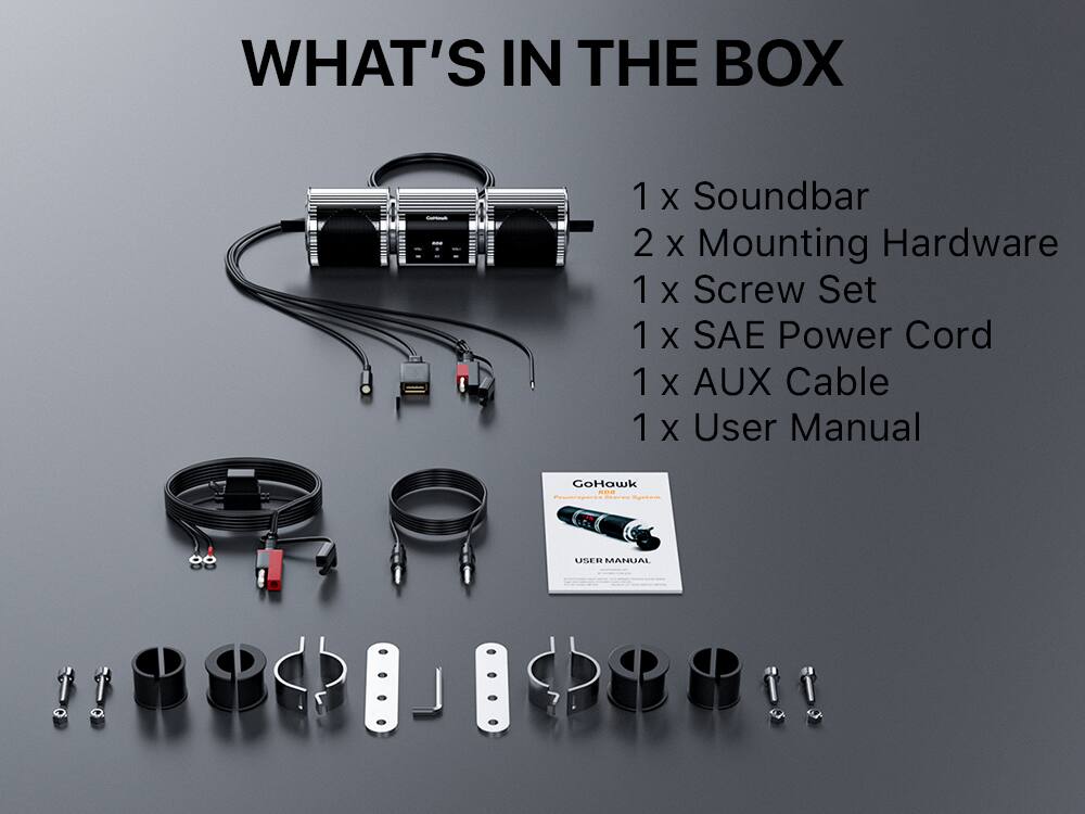 WHAT'S IN THE BOX  
1 X Soundbar  
2 X Mounting Hardware  
1 X Screw Set  
1 X SAE Power Cord  
1 X AUX Cable  
1 X User Manual  

GoHawk RDR  
USER MANUAL