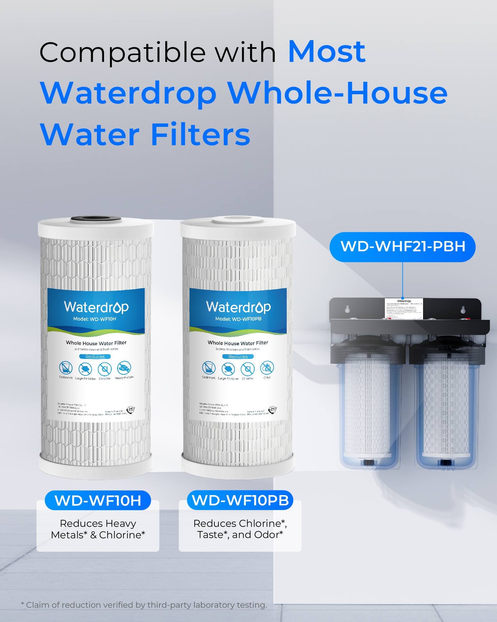 Compatible with Most Waterdrop Whole-House Water Filters

Waterdrop Model: WD-WF10H  
Waterdrop Model: WD-WF10PB

WD-WHF21-PBH

WD-WF10H  
Reduces Heavy Metals* & Chlorine*

WD-WF10PB  
Reduces Chlorine*, Taste*, and Odor*

*Claim of reduction verified by third-party laboratory testing.