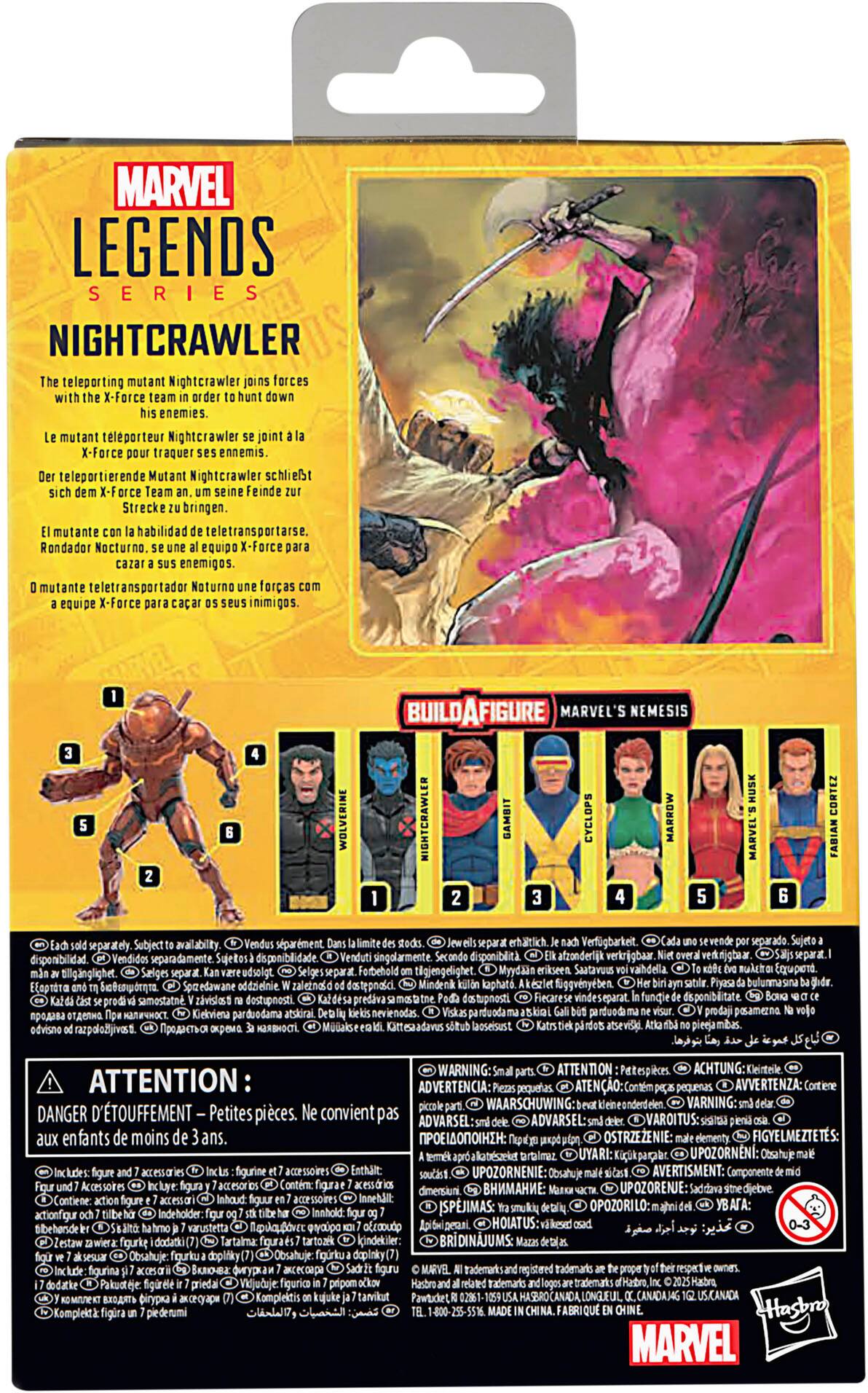 MARVEL LEGENDS SERIES NIGHTCRAWLER teleporting mutant Nightcrawler forces X-Force enemies. mutant teleportierende Mutant Nightcrawler X-Force traquer ennemis. teleportierende Mutant Nightcrawler schliet seine Feinde Strecke bringen. mutante habilidad teletransportarse Rondador Nocturno equipo X-Force enemigos. mutante teletransportador Noturno foras equipe X-Force caar inimigos. WOLVERINE BUILDAFIGURE MARVEL'S NEMESIS NIGHTCRAWLER GAMBIT CYCLOPS MARROW MARVEL'S CORTEZ FABIAN separately Subject availability sparment erhltlich. Verfgbarkeit. separado disponibilidad. Vendidos separadamente Sujetos disponiblidade. singolarmente disponibilit afzonderlijk verkrjgbaar vedknjgbear udsolgt Forbehold tigjengelighet. Myydn erikseen Saatavous vahdella nulcho Equpeno tilgnglighet. Selges Spazedawane oddzielnie zaletnald dostepnalci Mindenk kaphat fggvnyben bulunmasin a tden samostatn zvisioss dostupnosti. prediva dastupnosti Fiecarese fundie disponibilitate. Kiekvie.