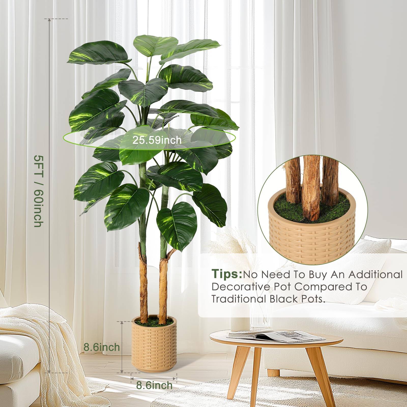 5FT / 60inch  
25.59inch  
8.6inch  
8.6inch  

Tips: No Need To Buy An Additional Decorative Pot Compared To Traditional Black Pots.