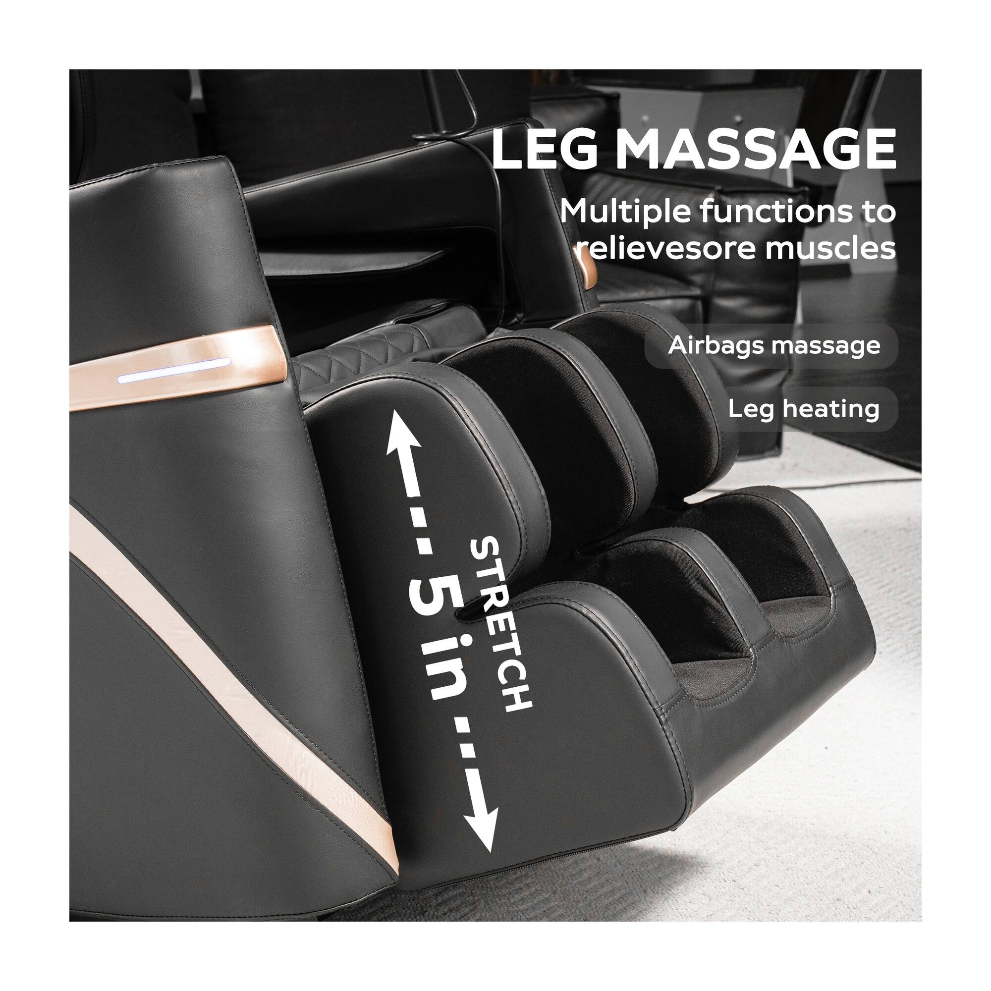 LEG MASSAGE  
Multiple functions to relieve sore muscles  
5 STRETCH in  
Airbags massage  
Leg heating