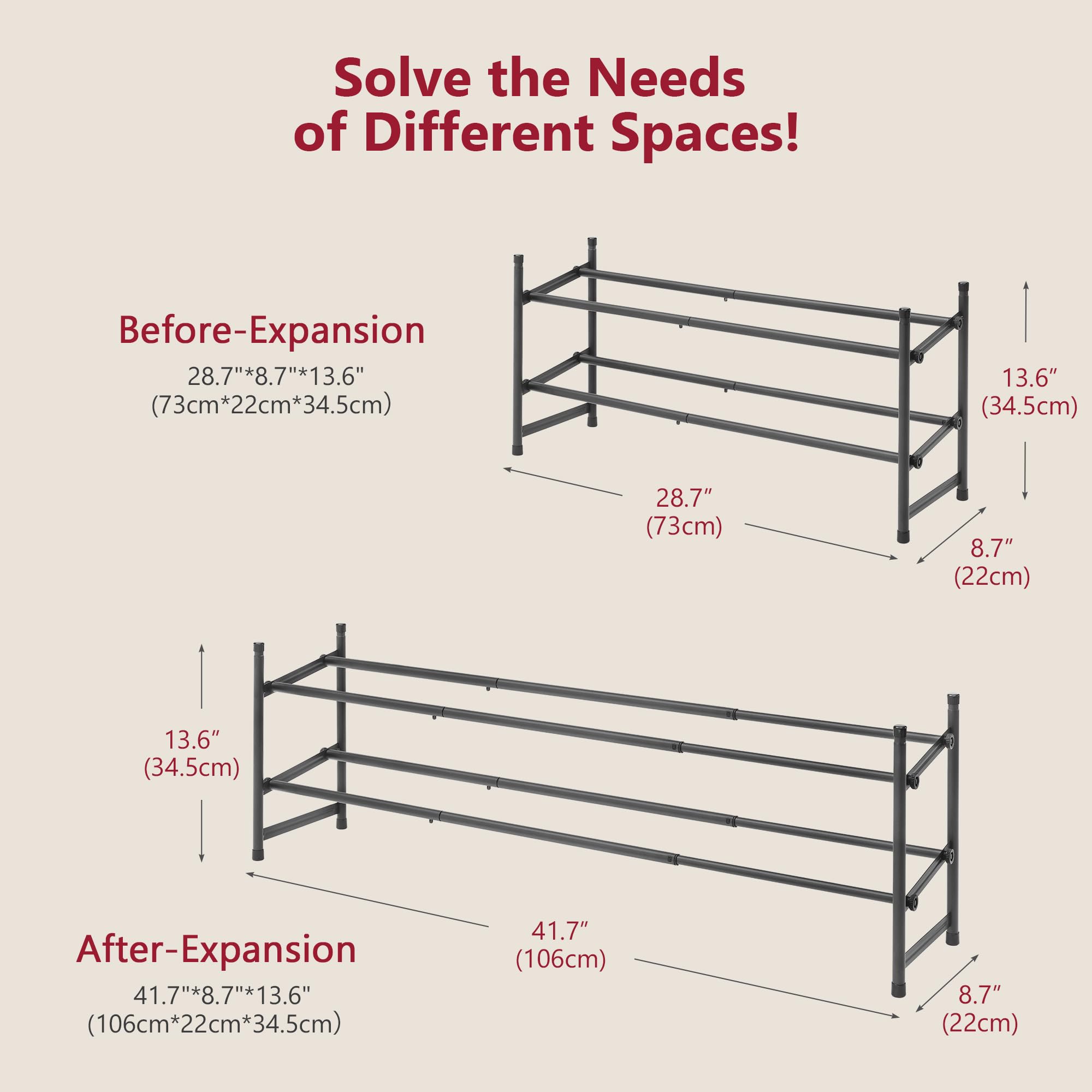 Solve the Needs of Different Spaces!

Before-Expansion  
28.7" x 8.7" x 13.6" (73cm x 22cm x 34.5cm)  
28.7" (73cm)  
8.7" (22cm)  
13.6" (34.5cm)  

After-Expansion  
41.7" x 8.7" x 13.6" (106cm x 22cm x 34.5cm)  
41.7" (106cm)  
8.7" (22cm)  
13.6" (34.5cm)