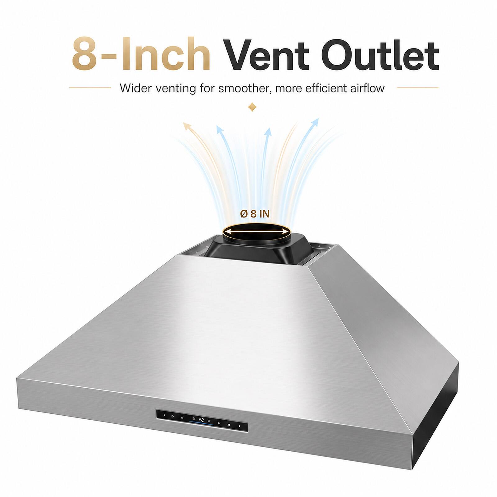 8-Inch Vent Outlet  
Wider venting for smoother, more efficient airflow