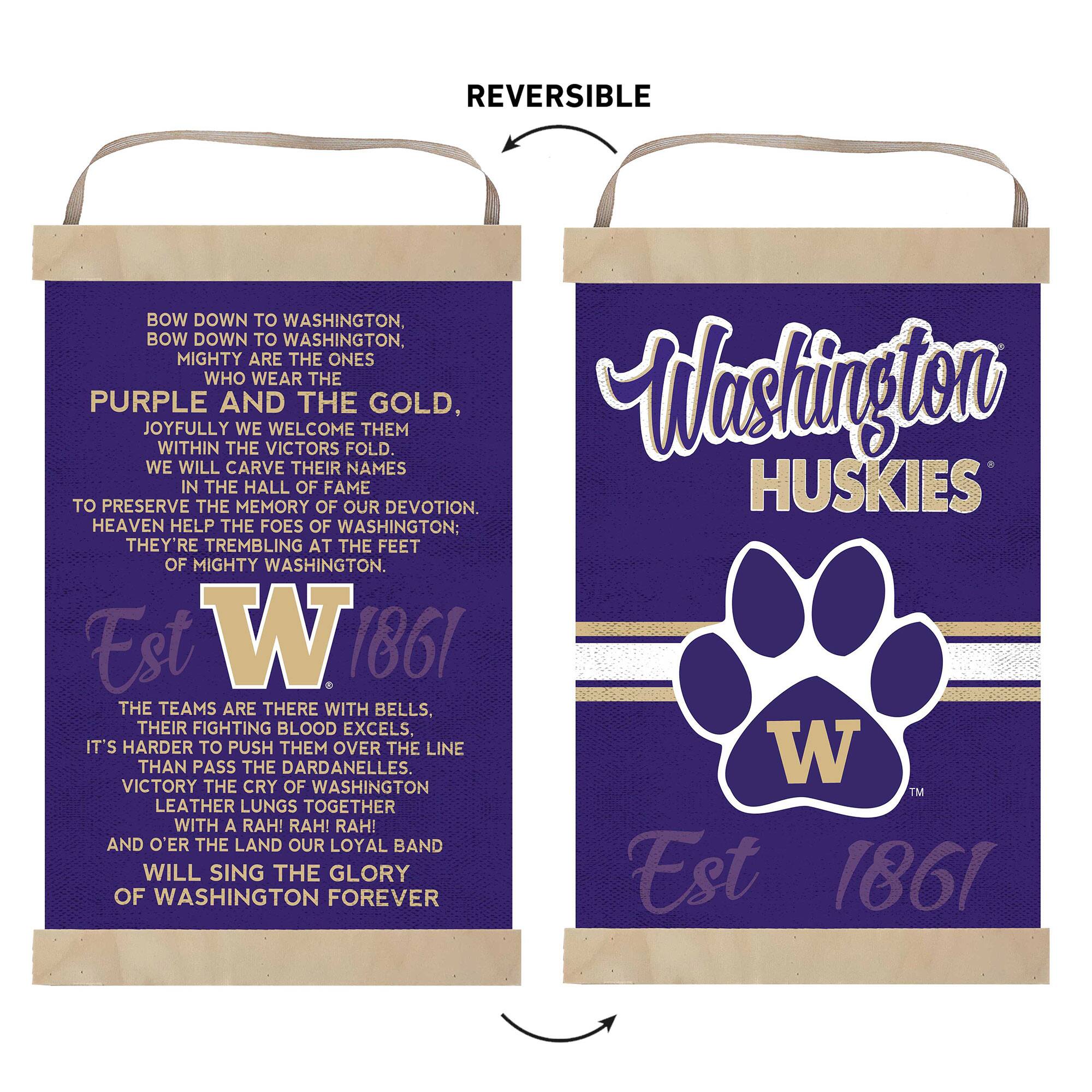 **Front Side:**

Washington HUSKIES  
Est 1861

**Back Side:**

BOW DOWN TO WASHINGTON,  
BOW DOWN TO WASHINGTON,  
MIGHTY ARE THE ONES WHO WEAR THE PURPLE AND THE GOLD,  
JOYFULLY WE WELCOME THEM WITHIN THE VICTORS FOLD.  
WE WILL CARVE THEIR NAMES TO PRESERVE IN THE HALL OF FAME OUR DEVOTION.  
HEAVEN HELP THE FOES OF WASHINGTON; THEY'RE TREMBLING AT THE FEET OF MIGHTY WASHINGTON.  
Est 1861

THE TEAMS ARE THERE WITH BELLS, THEIR FIGHTING BLOOD EXCELS.  
IT'S HARDER TO PUSH THEM OVER THE LINE THAN PASS THE DARDANELLES.  
VICTORY THE CRY OF WASHINGTON  
LEATHER LUNGS TOGETHER WITH A RAH! RAH! RAH!  
AND O'ER THE LAND OUR LOYAL BAND WILL SING THE GLORY OF WASHINGTON FOREVER