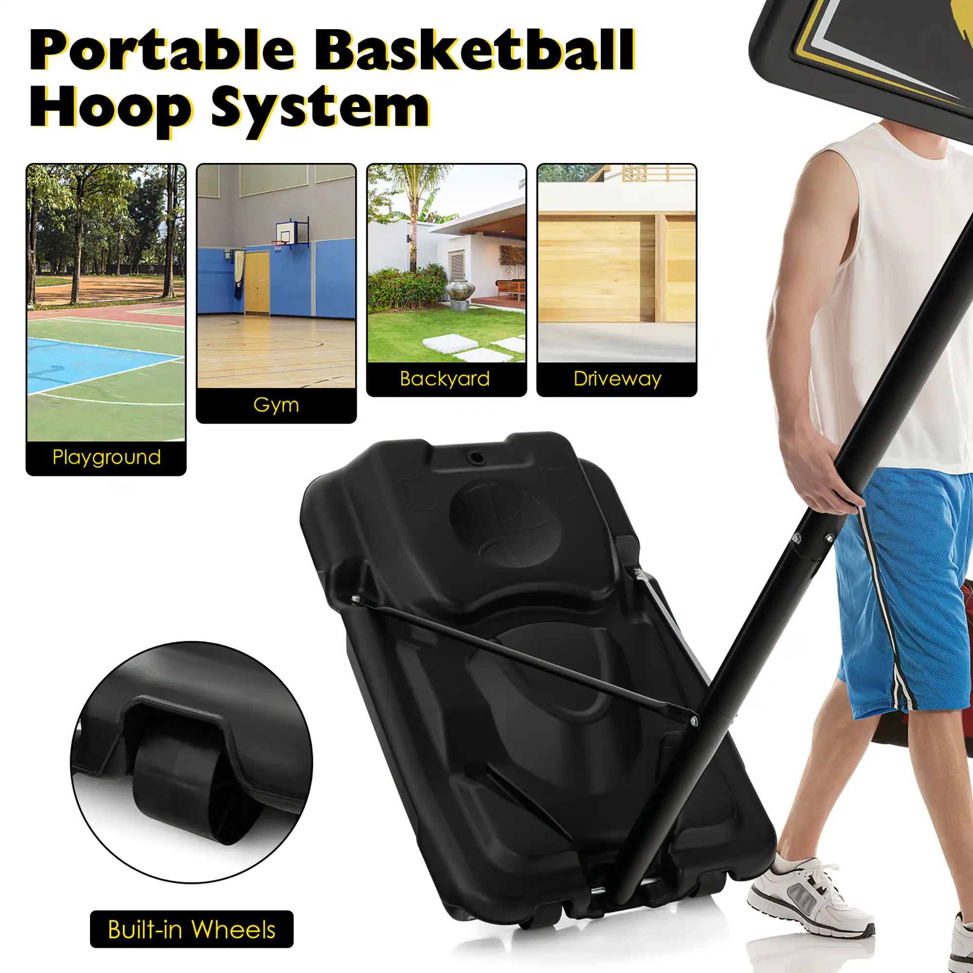 Portable Basketball Hoop System

- Playground
- Gym
- Backyard
- Driveway

Built-in Wheels