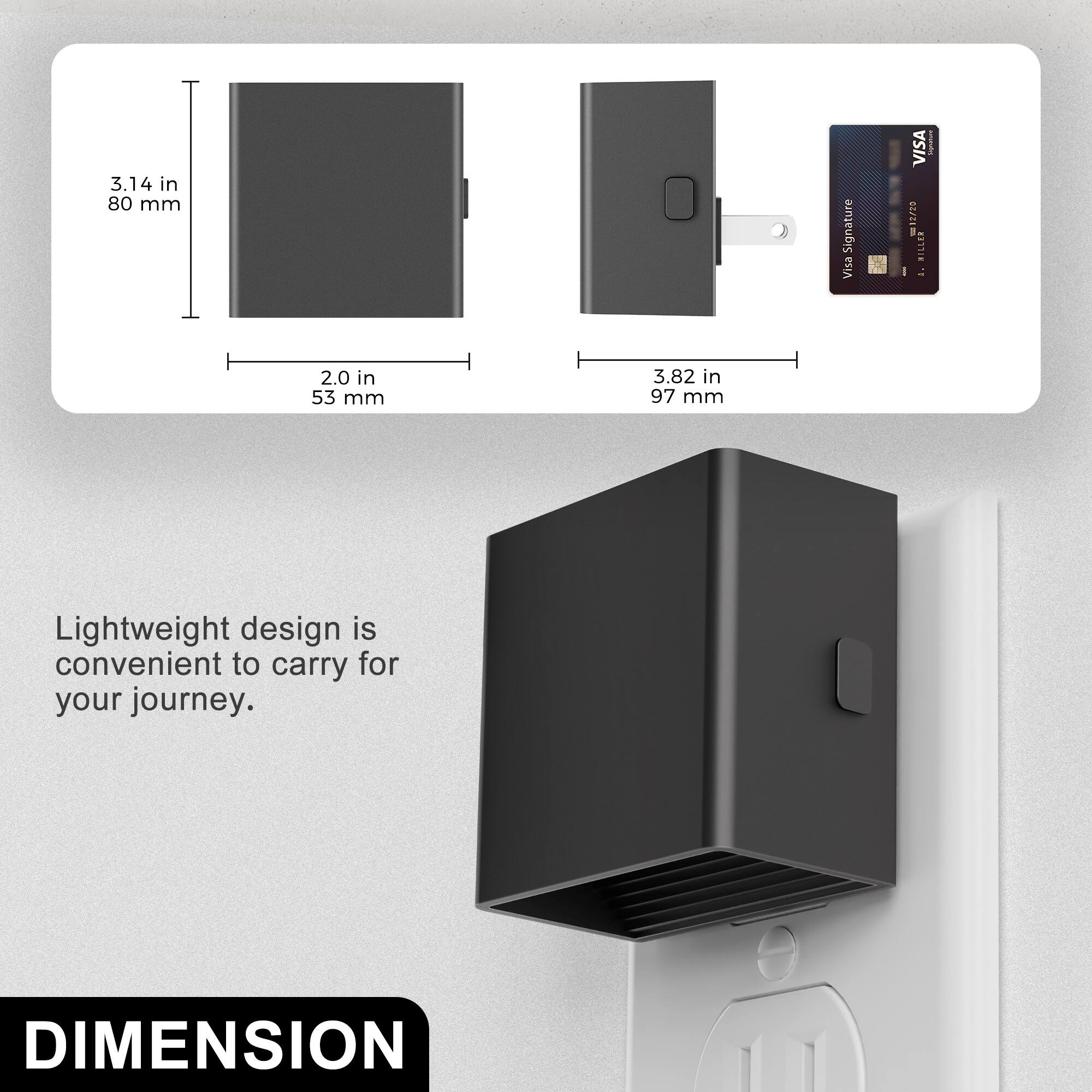 3.14 in 80 mm  
2.0 in 53 mm  
3.82 in 97 mm  

Signature Visa  
VISA 12/00 MILLER A.  

www.p.com.br  

Lightweight design is convenient to carry for your journey.  

DIMENSION