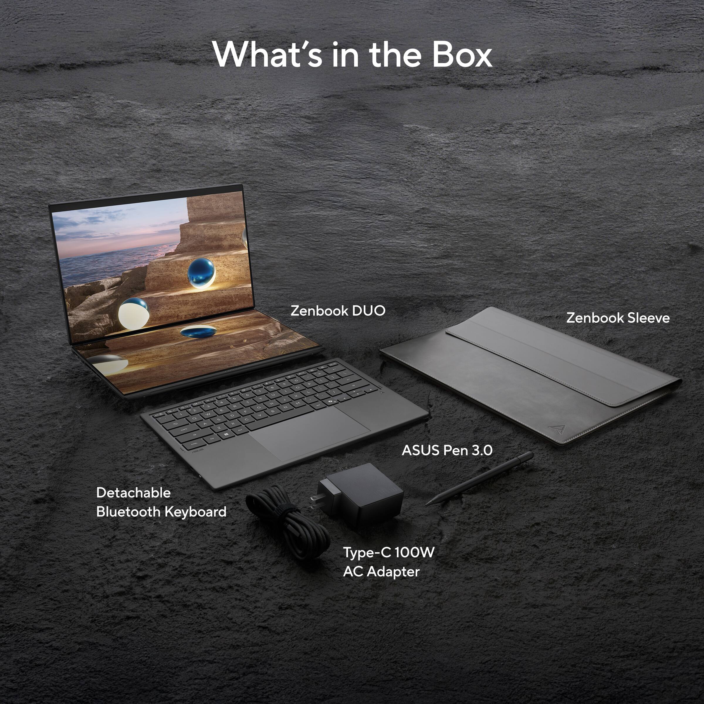 What's in the Box

- Zenbook DUO
- Zenbook Sleeve
- ASUS Pen 3.0
- Detachable Bluetooth Keyboard
- Type-C 100W AC Adapter