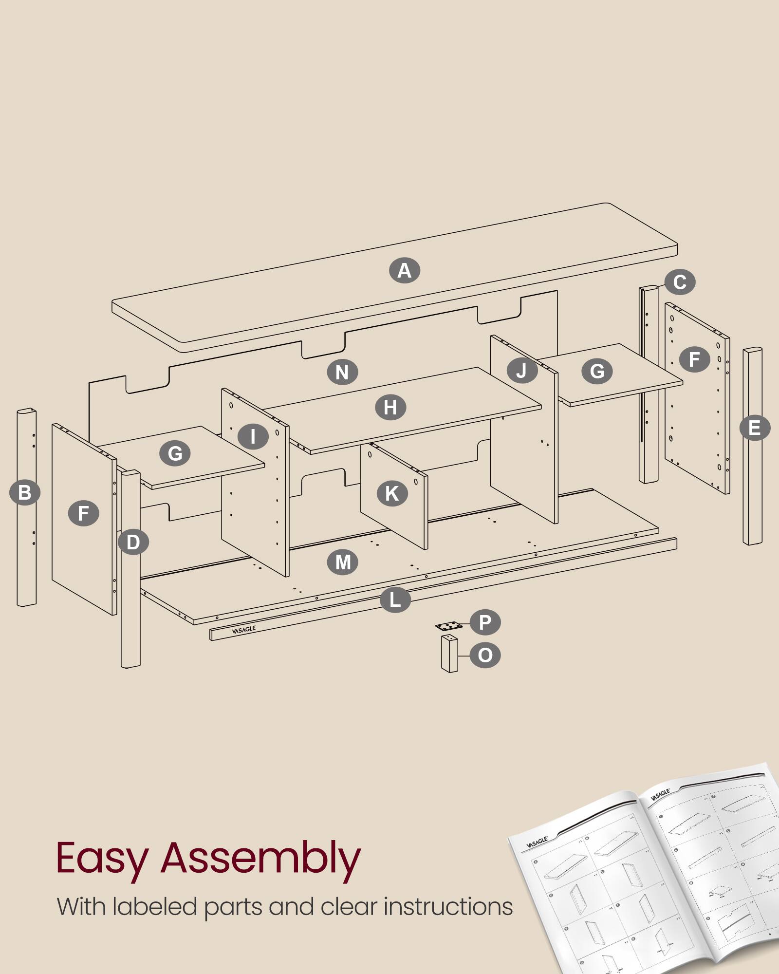 Easy Assembly  
With labeled parts and clear instructions