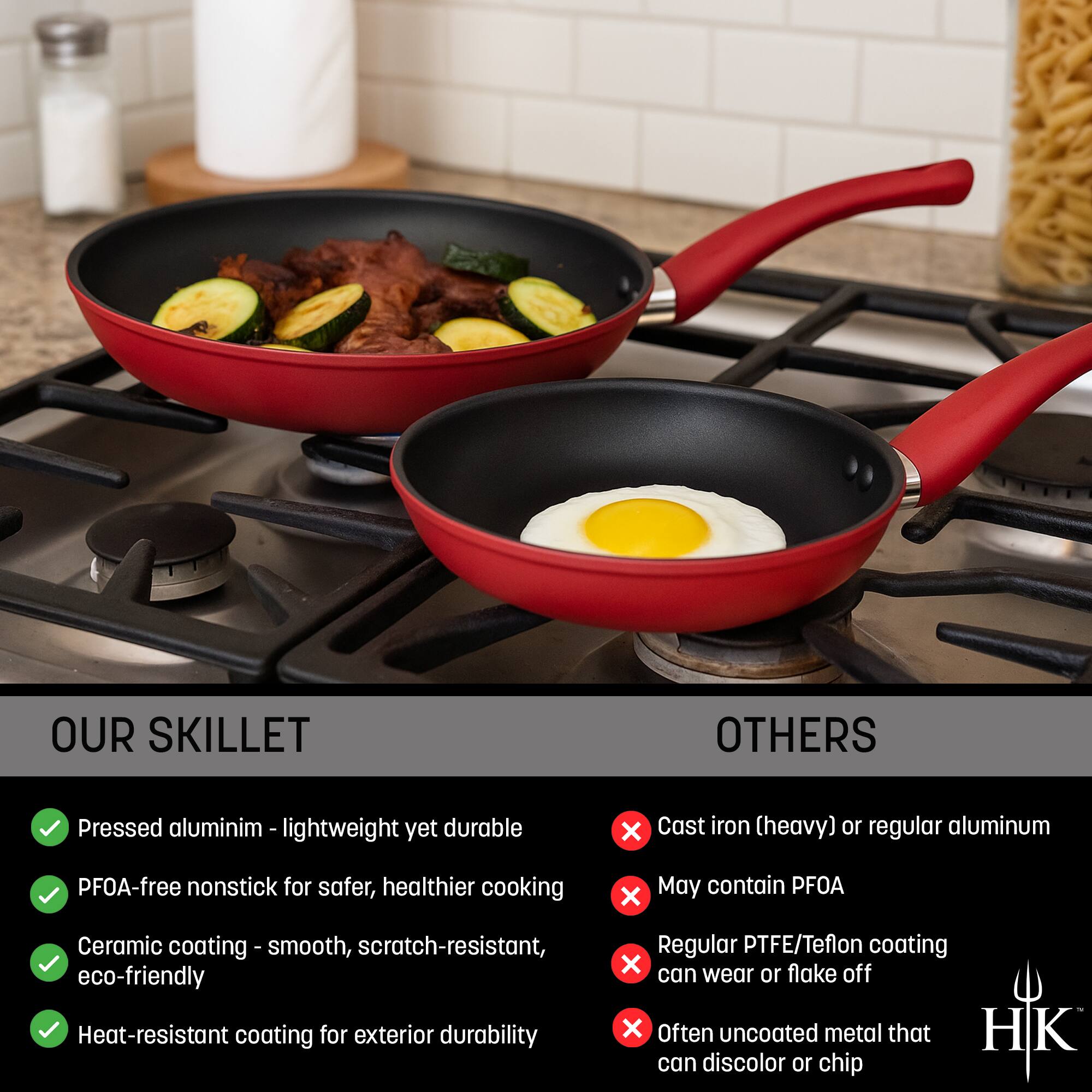 **OUR SKILLET**

- Pressed aluminum – lightweight yet durable
- PFOA-free nonstick for safer, healthier cooking
- Ceramic coating – smooth, scratch-resistant, eco-friendly
- Heat-resistant coating for exterior durability

**OTHERS**

- Cast iron (heavy) or regular aluminum
- May contain PFOA
- Regular PTFE/Teflon coating can wear or flake off
- Often uncoated metal that can discolor or chip