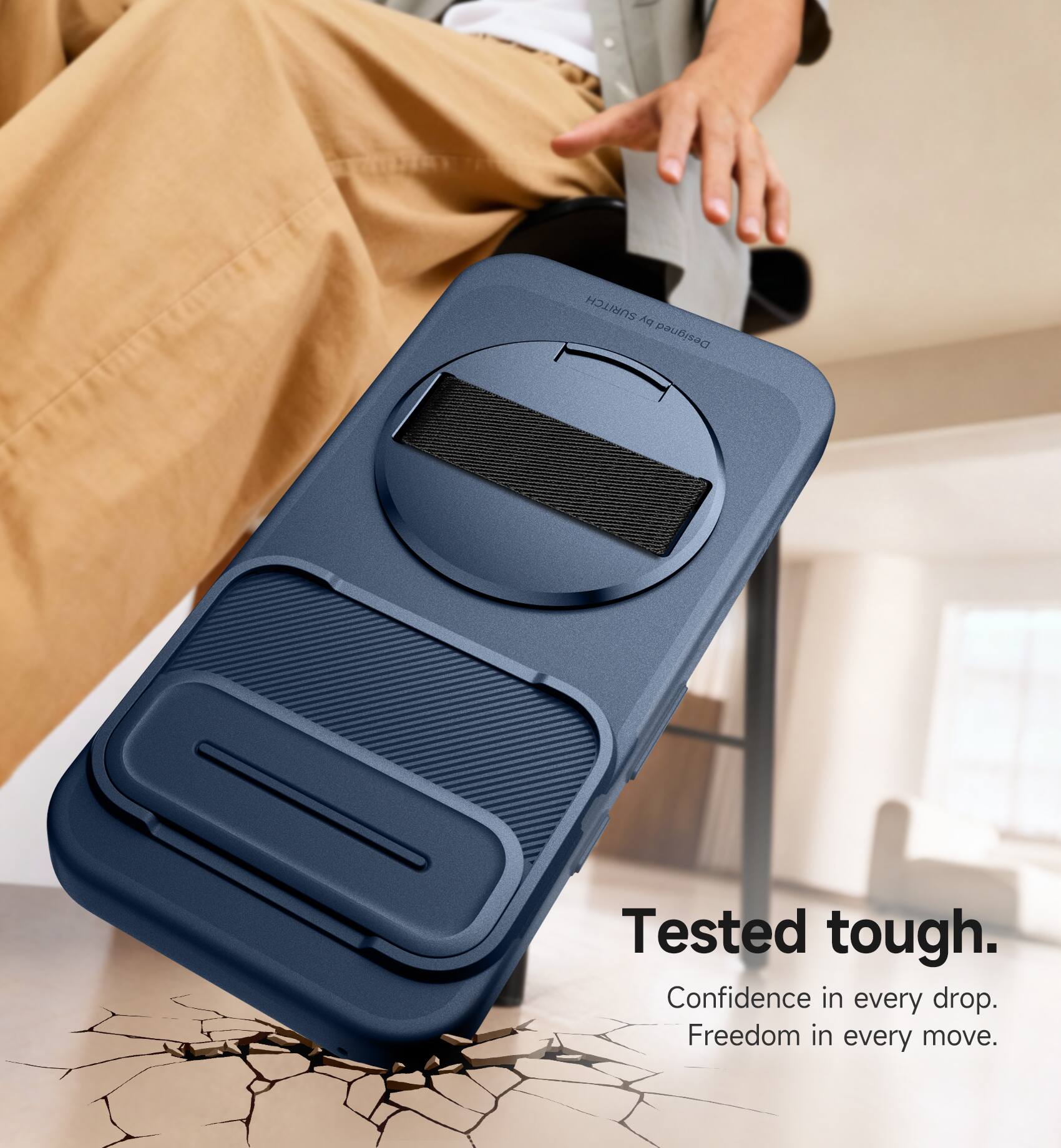 Tested tough.  
Confidence in every drop.  
Freedom in every move.