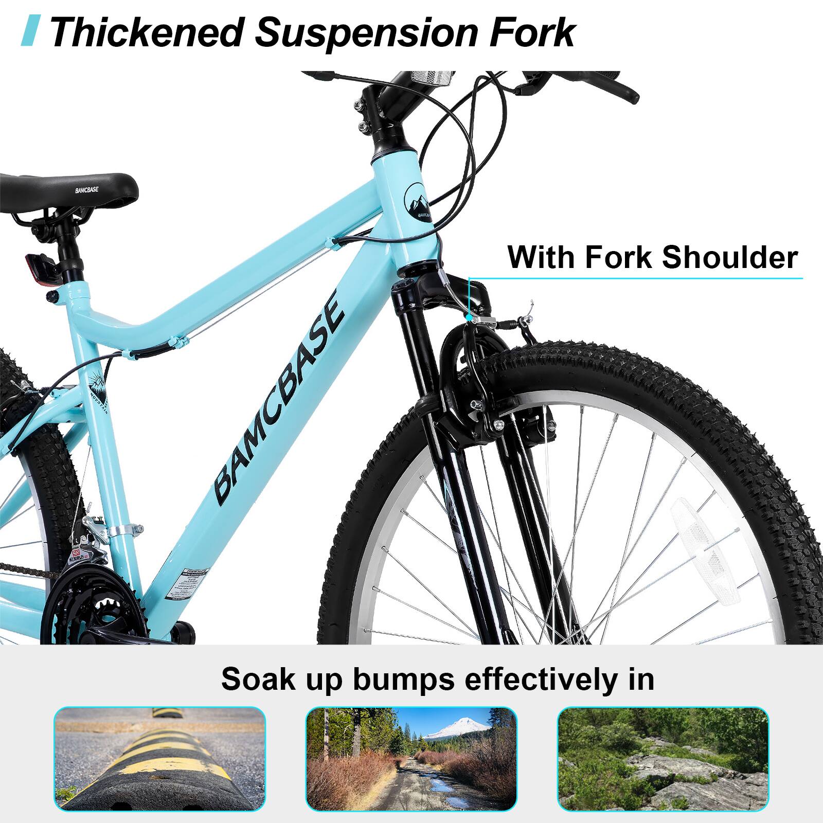 Thickened Suspension Fork  
With Fork Shoulder  
Soak up bumps effectively in