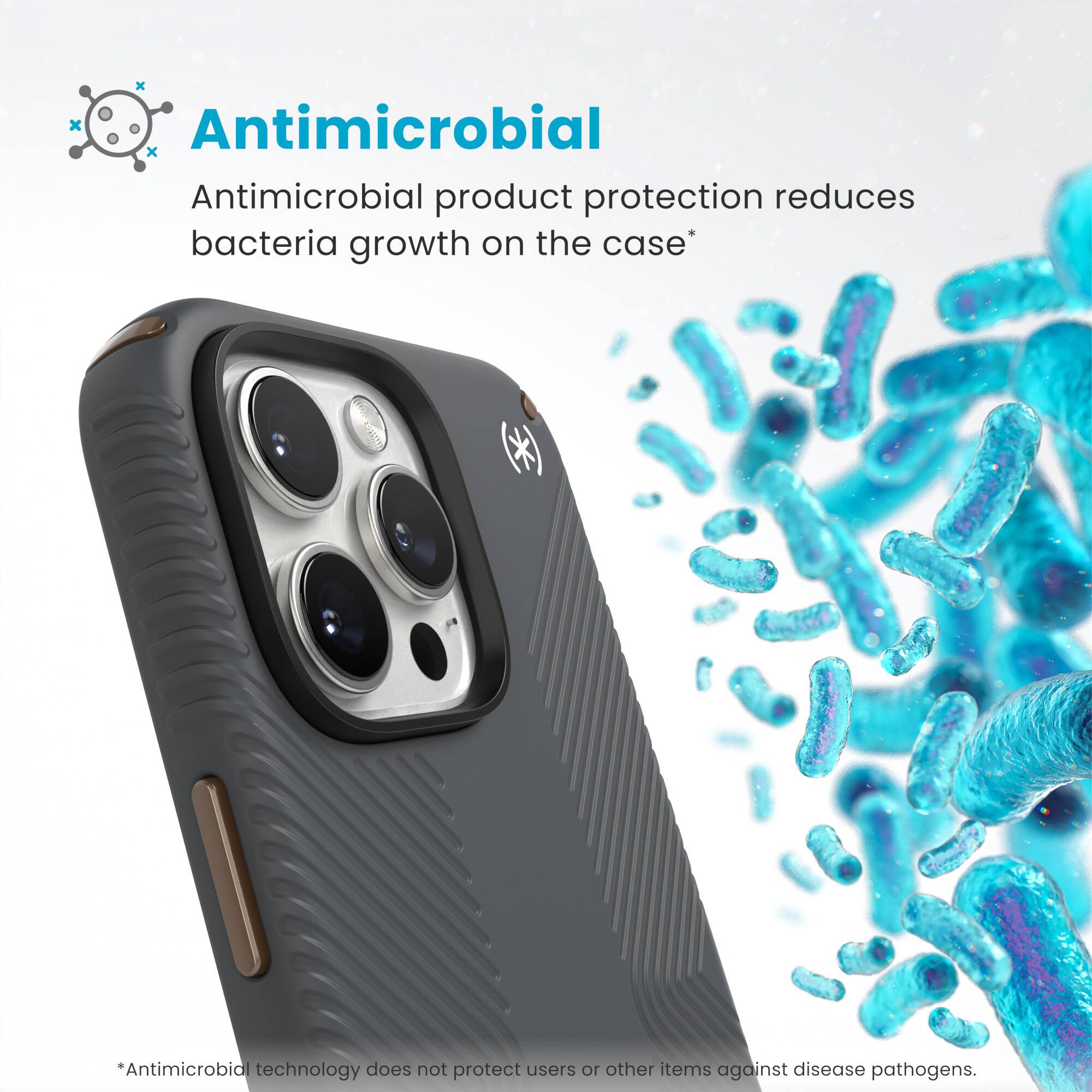 Antimicrobial product protection reduces bacteria growth on the case. Antimicrobial technology does not protect users or other items against disease pathogens.