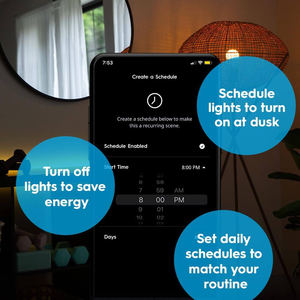 Create a Schedule

Schedule Enabled

Start Time
8:00 PM

Days

Create a schedule below to make this a recurring scene.

Schedule lights to turn on at dusk

Turn off lights to save energy

Set daily schedules to match your routine