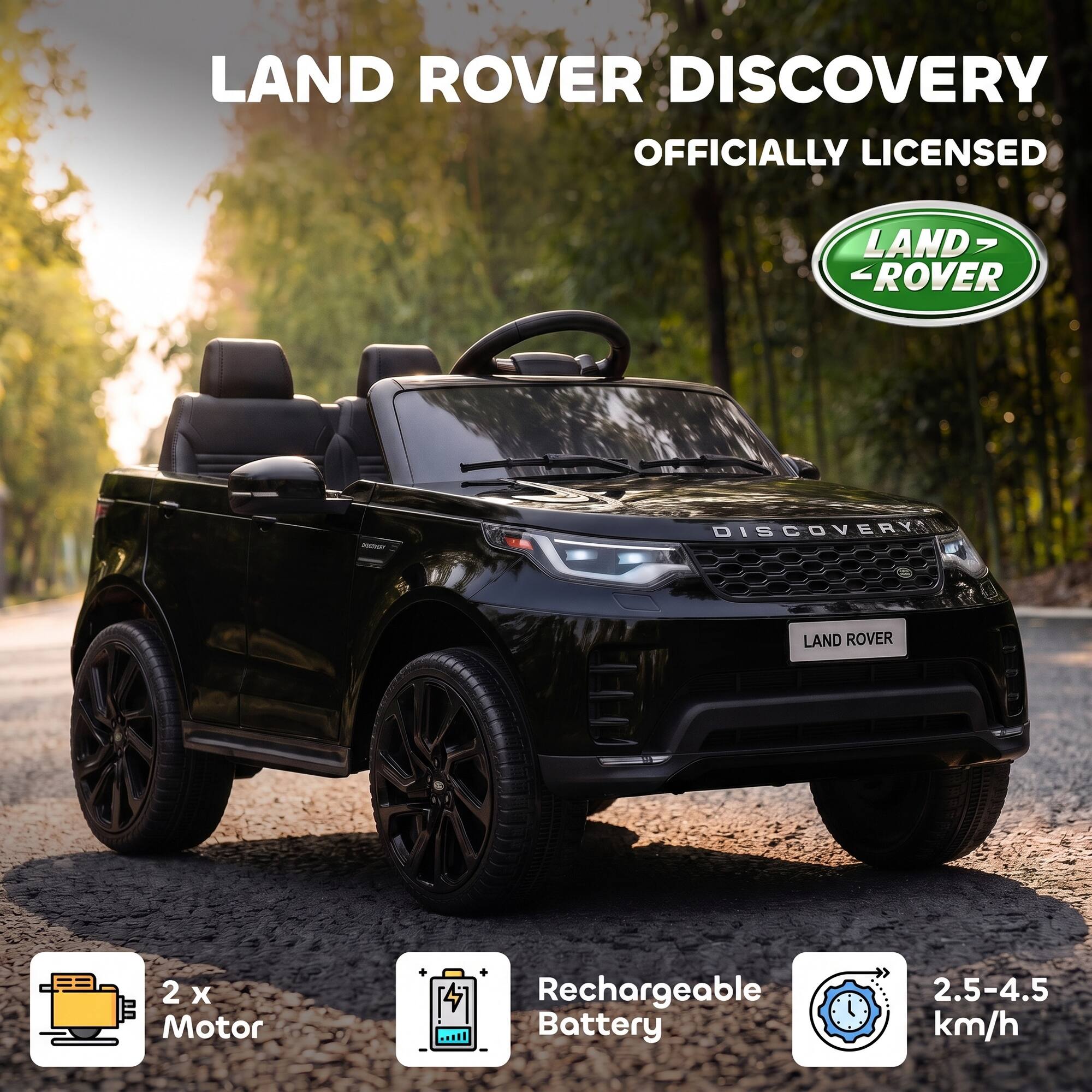 LAND ROVER DISCOVERY  
OFFICIALLY LICENSED

LAND ROVER  
DISCOVERY

2 x Motor  
Rechargeable Battery  
2.5-4.5 km/h
