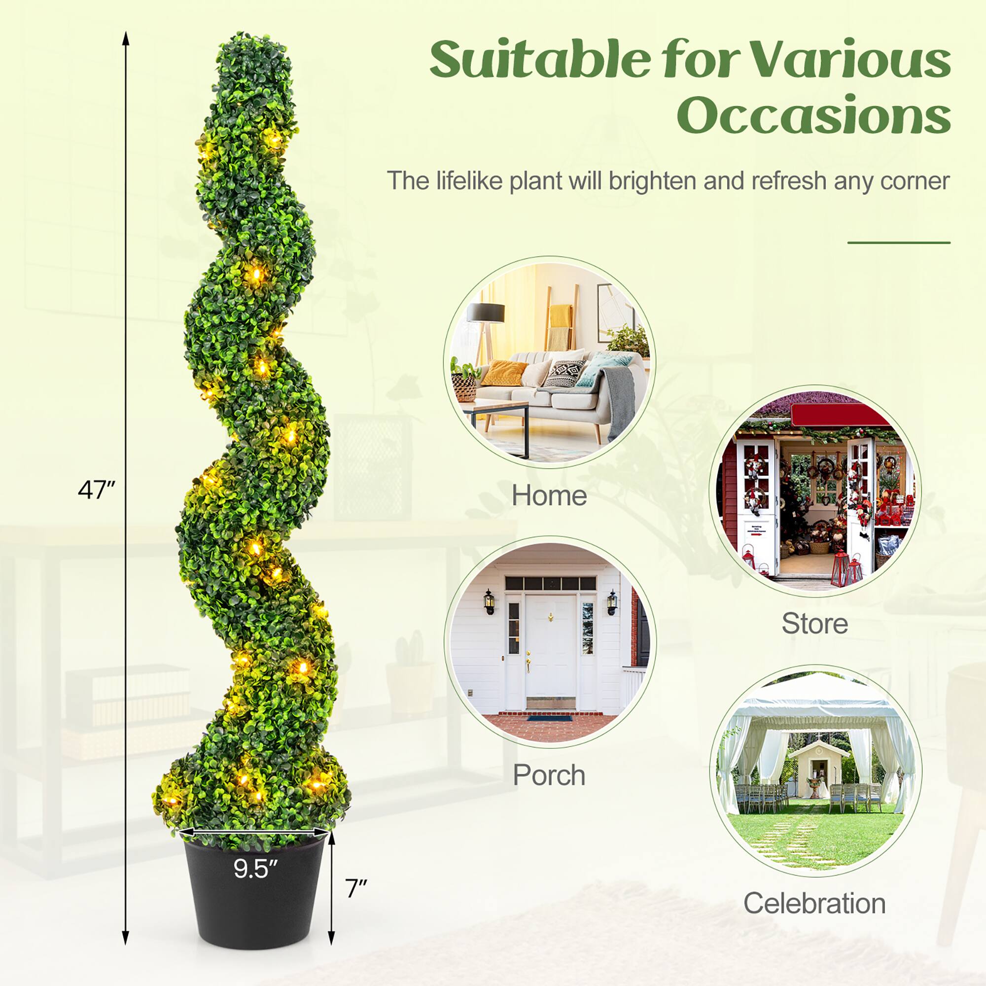 Suitable for Various Occasions

The lifelike plant will brighten and refresh any corner

47"  
9.5"  
7"

Home  
Store  
Porch  
Celebration