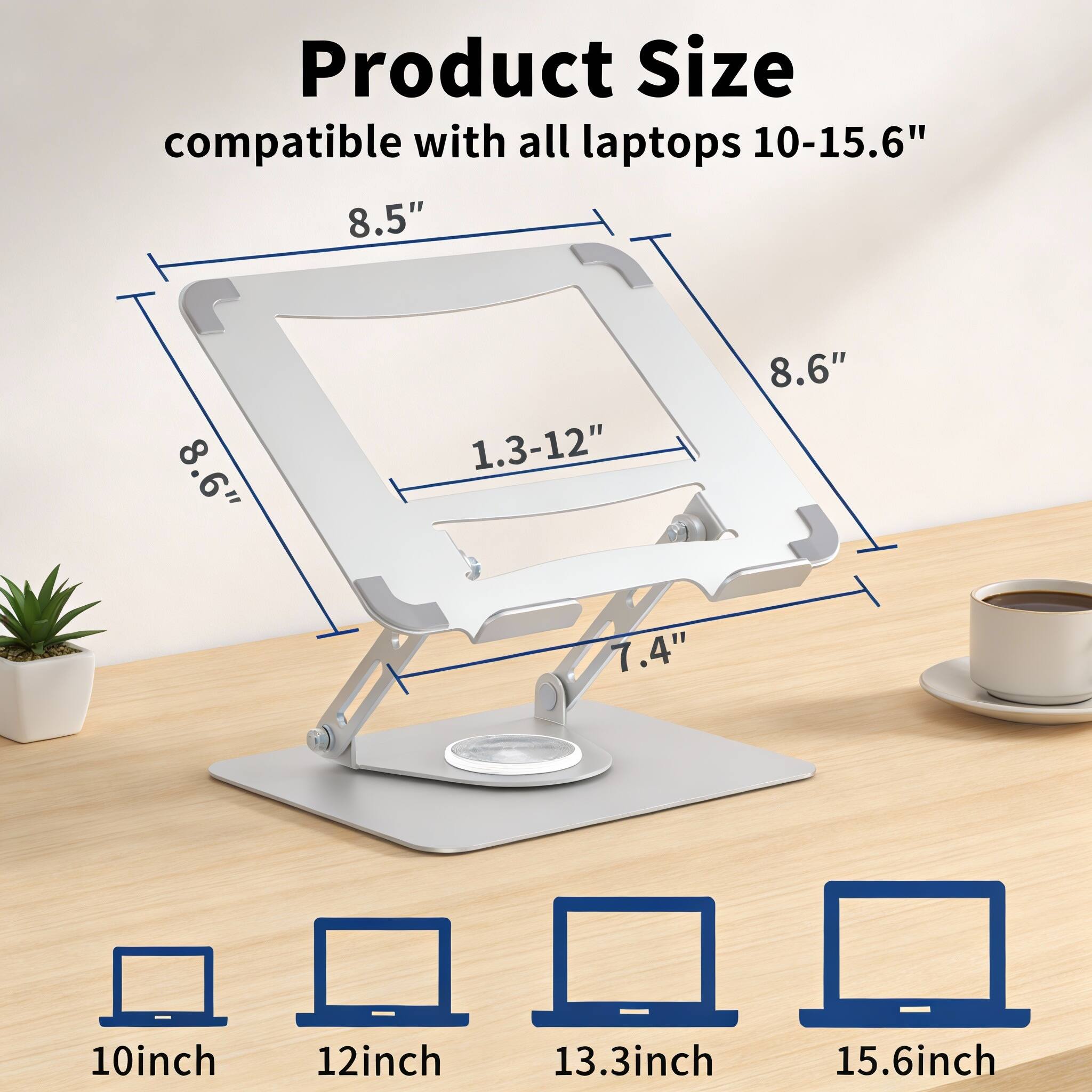 Product Size  
compatible with all laptops 10-15.6"  
8.5"  
8.6"  
1.3-12"  
8.6"  
7.4"  
10inch  
12inch  
13.3inch  
15.6inch