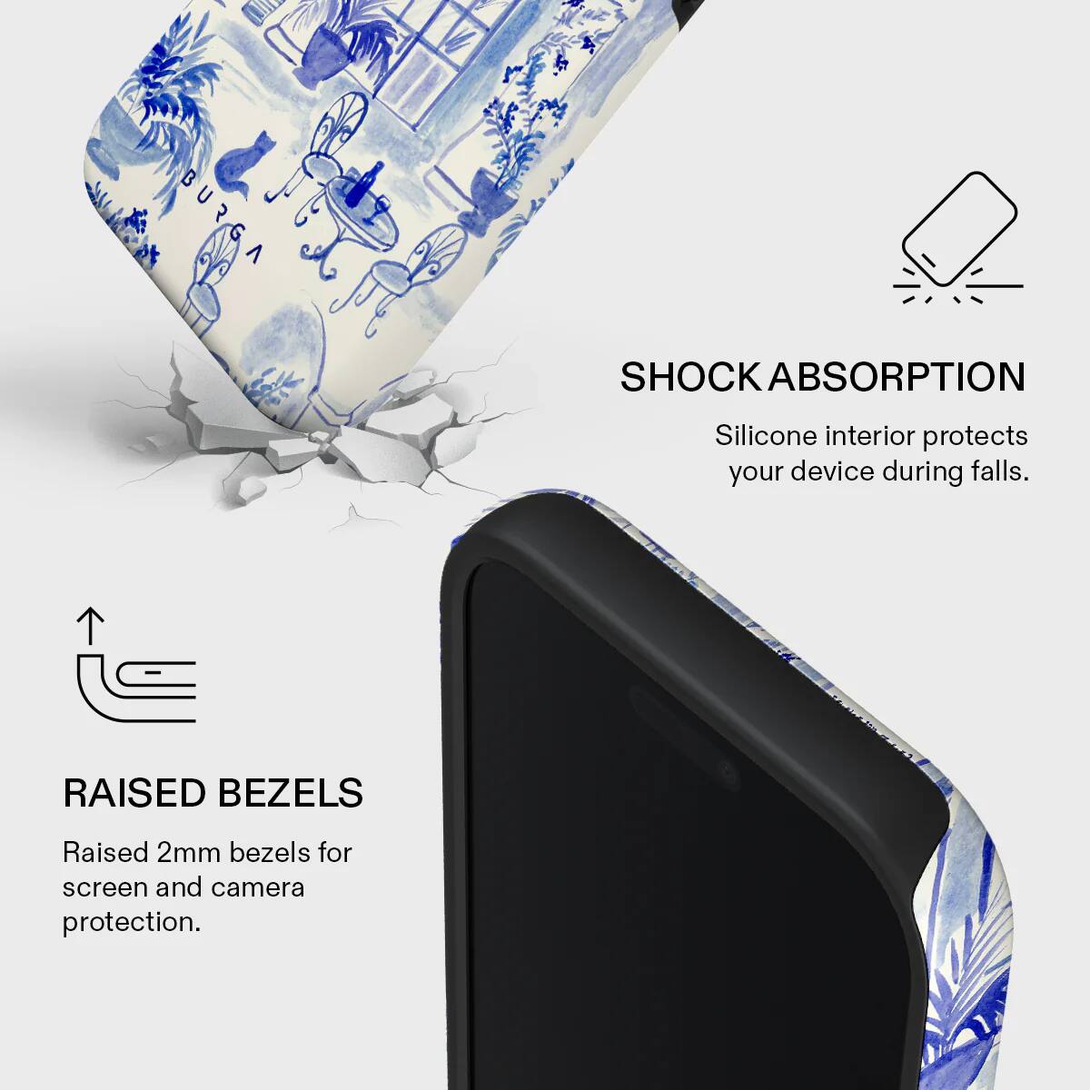 SHOCK ABSORPTION  
Silicone interior protects your device during falls.  

RAISED BEZELS  
Raised 2mm bezels for screen and camera protection.