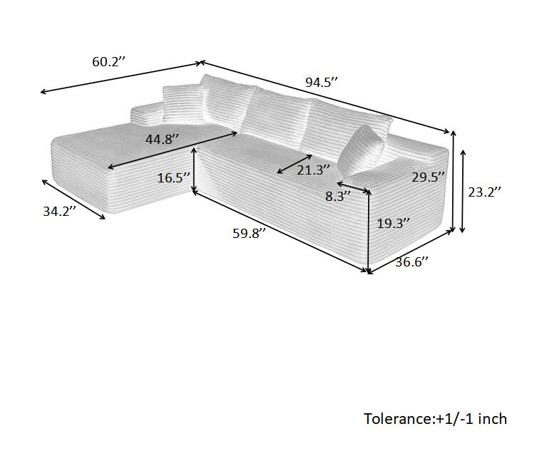 60.2"  
94.5"  
44.8"  
34.2"  
16.5"  
59.8"  
21.3"  
8.3"  
29.5"  
19.3"  
23.2"  
36.6"  

Tolerance: +1/-1 inch