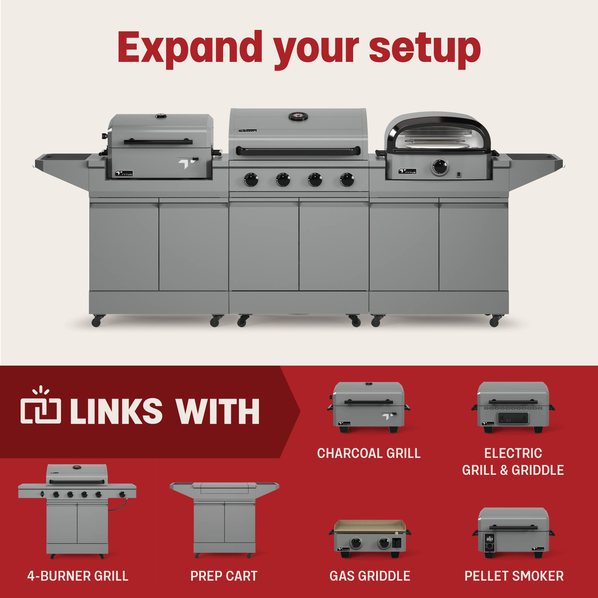 Expand your setup

LINKS WITH

- 4-BURNER GRILL
- PREP CART
- CHARCOAL GRILL
- ELECTRIC GRILL & GRIDDLE
- GAS GRIDDLE
- PELLET SMOKER