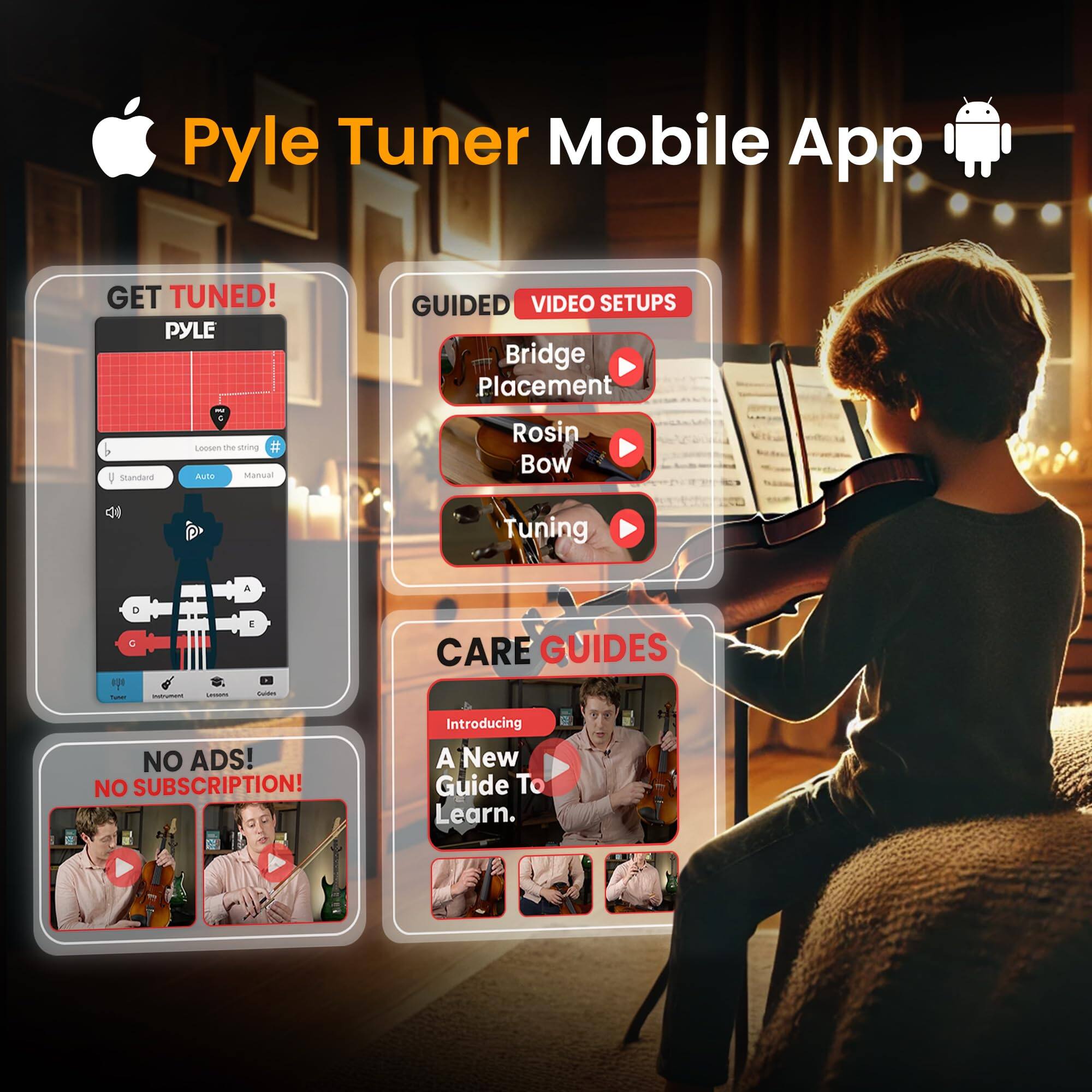 Pyle Tuner Mobile App  
GET TUNED!  
PYLE GUIDED VIDEO SETUPS  
Bridge Placement  
Rosin Bow  
Tuning  

CARE GUIDES  
Introducing A New Guide To Learn.  

NO ADS!  
NO SUBSCRIPTION!