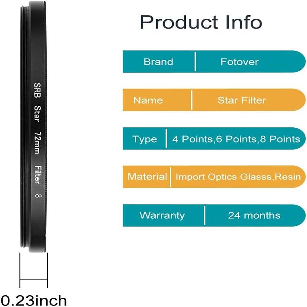 Product Info

- Brand: Fotover
- Name: Star Filter
- Type: 4 Points, 6 Points, 8 Points
- Material: Import Optics Glass, Resin
- Warranty: 24 months

0.23 inch